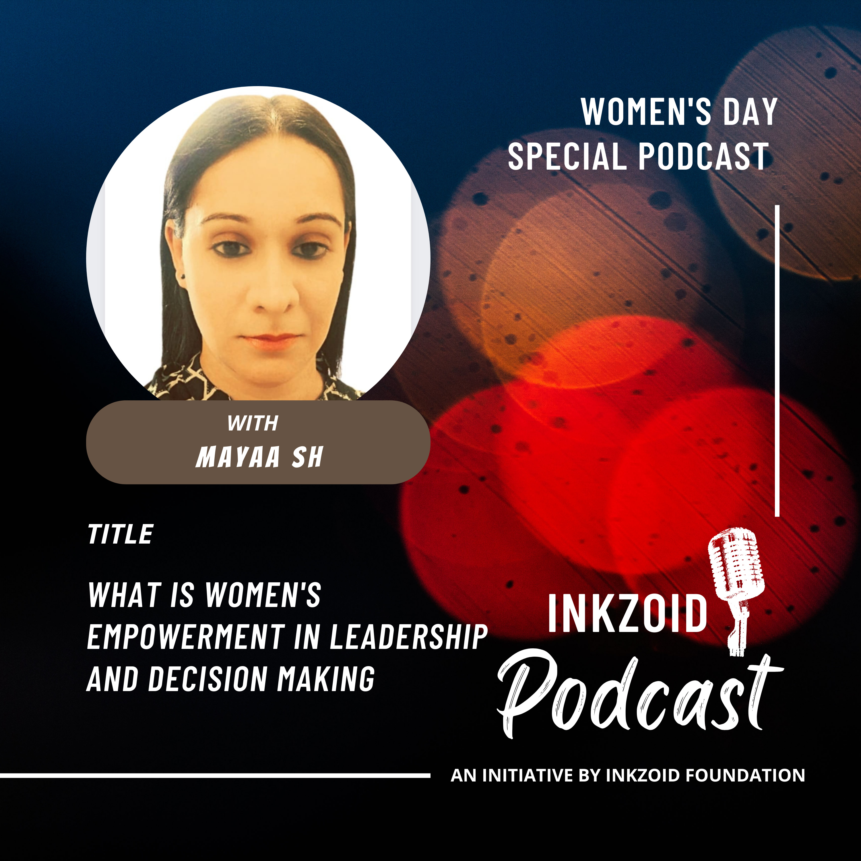 What is Women's Empowerment in Leadership and Decision Making | Mayaa SH | INKZOID FOUNDATION. episode artwork