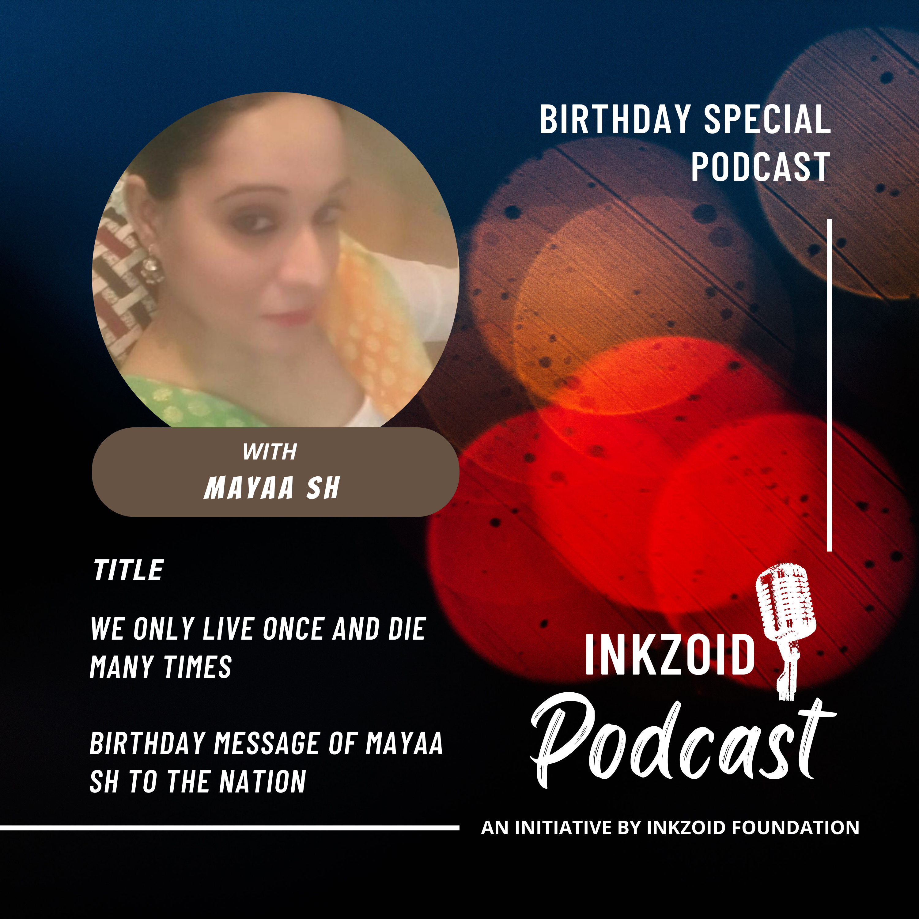 We Only Live Once And Die Many Times | Birthday Message Of Mayaa SH To The Nation | INKZOID Podcast. episode artwork
