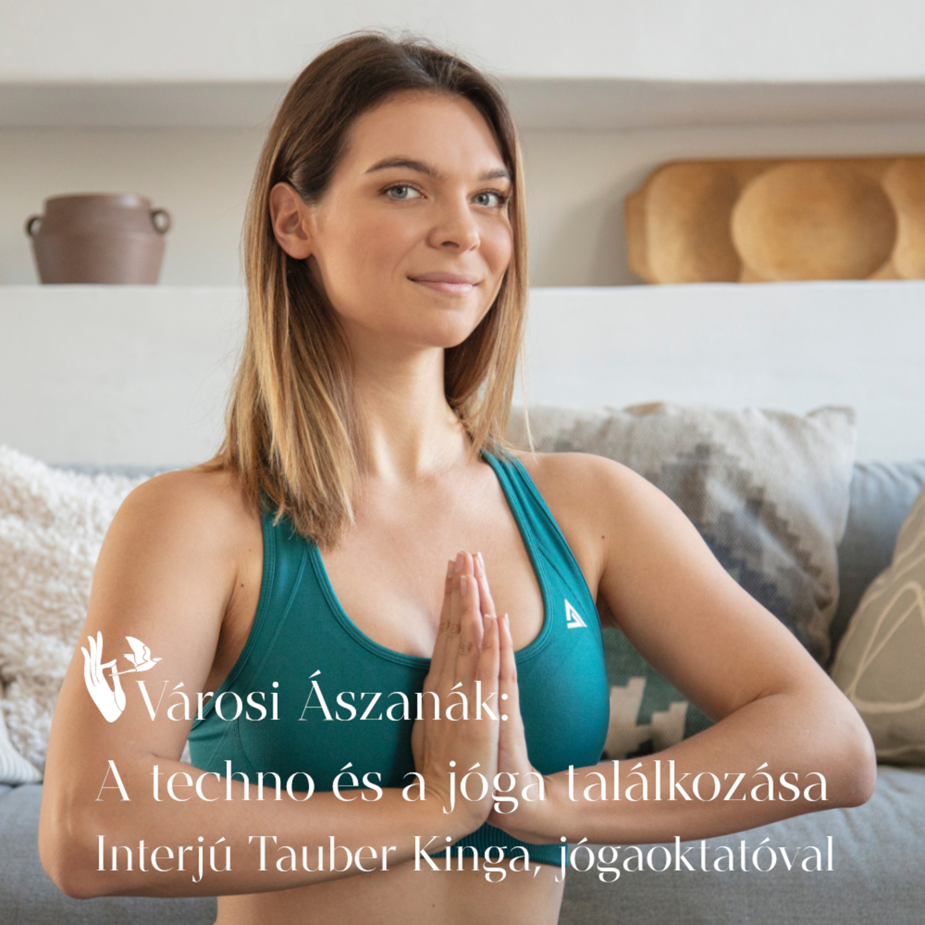Városi Ászanák: A techno és a jóga találkozása – Interjú Tauber Kinga, jógaoktatóval