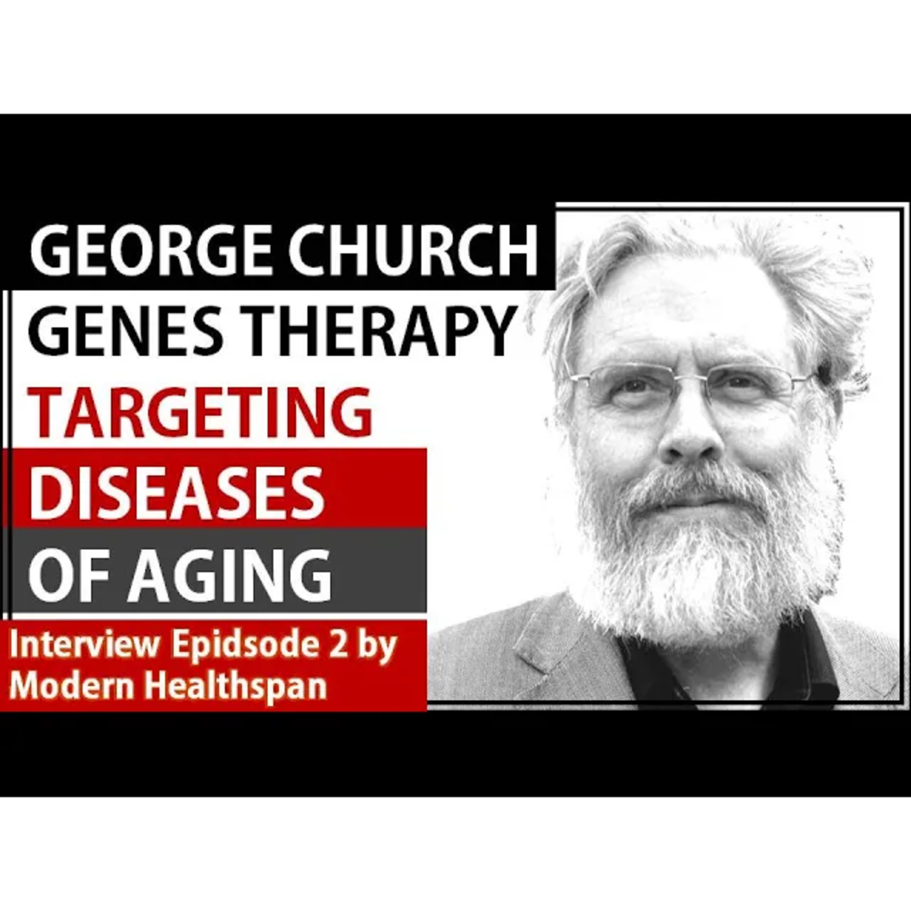 Gene Therapy Targeting Diseases Of Aging _ Prof George Church Interview Series Episode 2 episode artwork