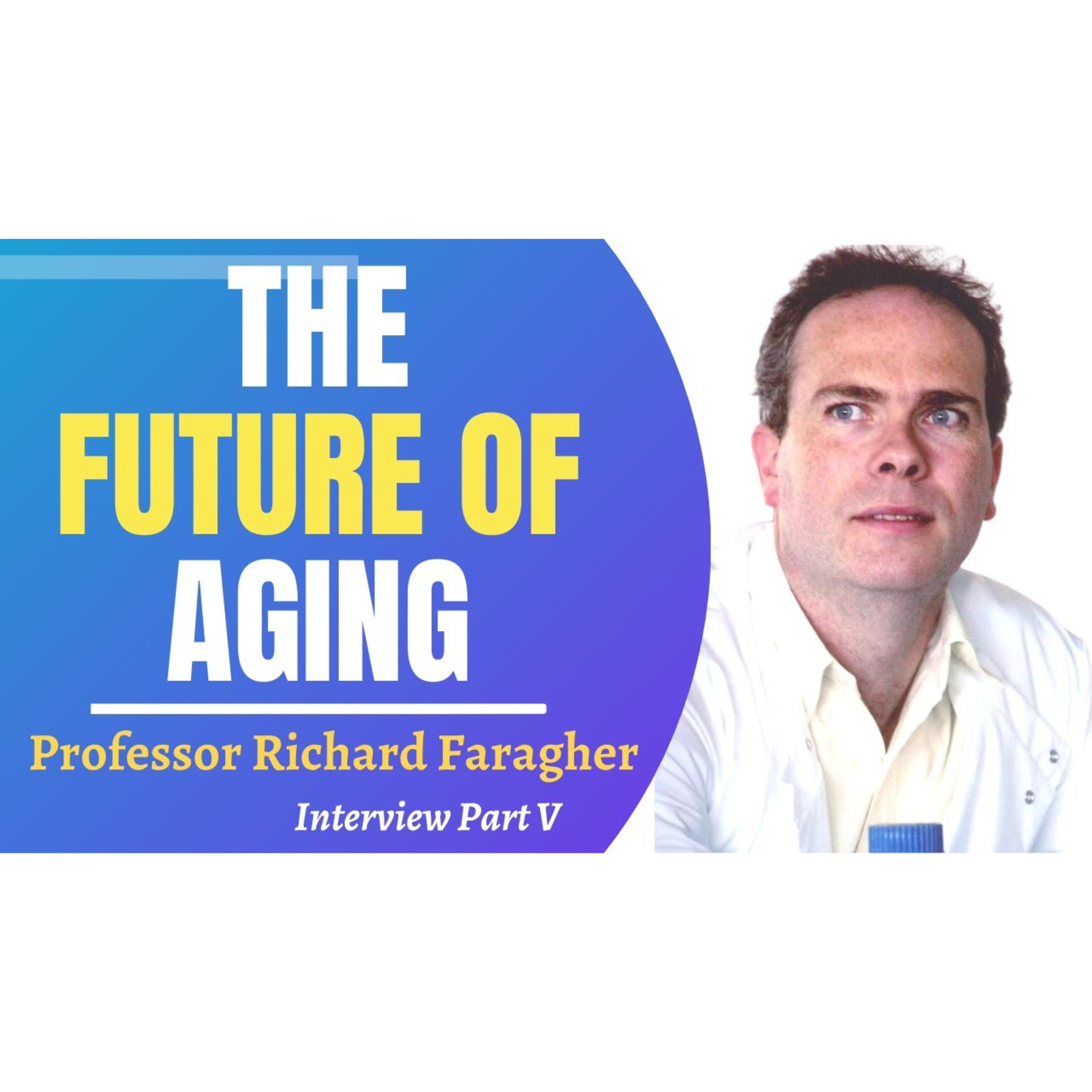 The Future Of Aging Prof Richard Faragher Interview Series Ep 5 episode artwork