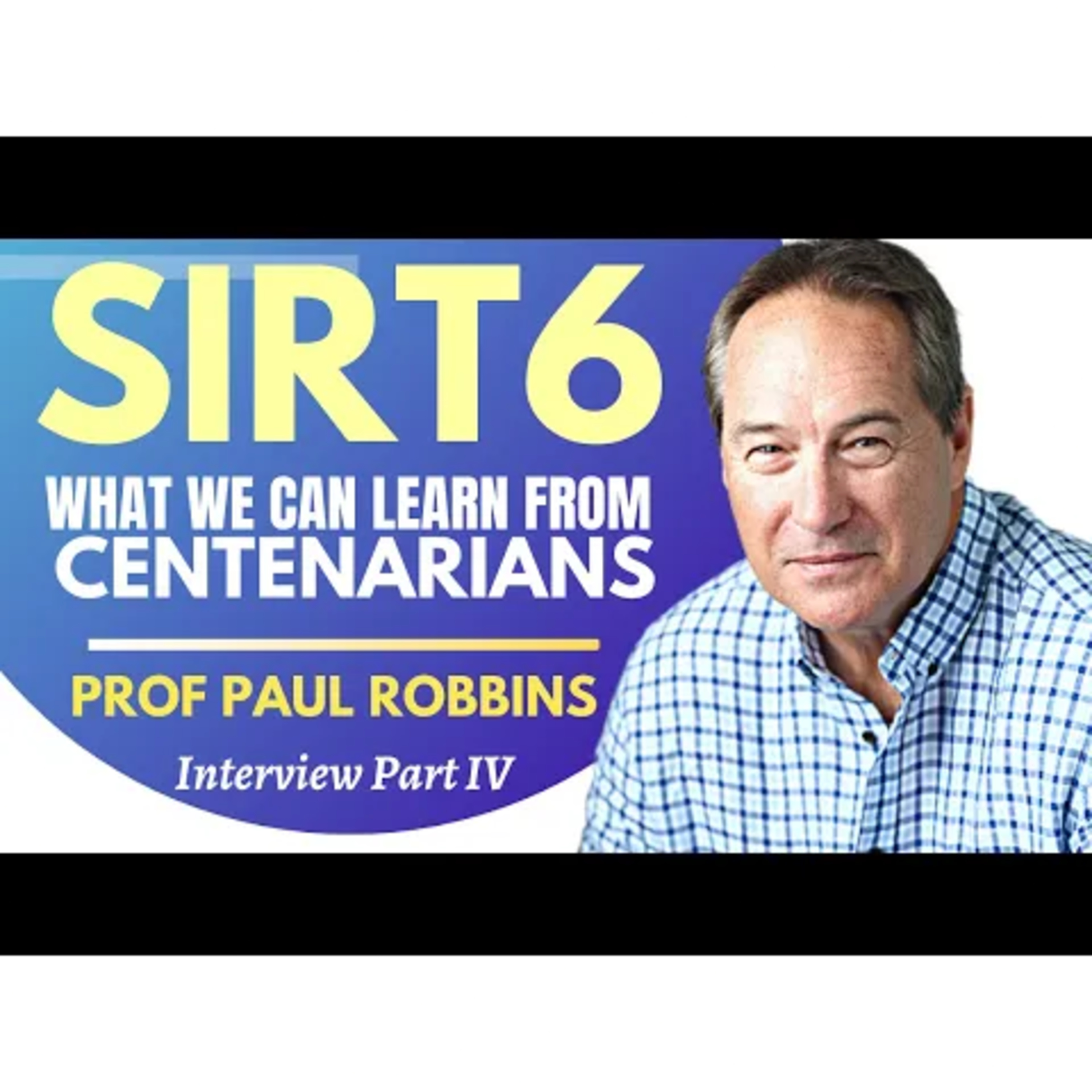 SIRT6 What We Can Learn From Centenarians Prof Paul Robbins Ep 4 episode artwork