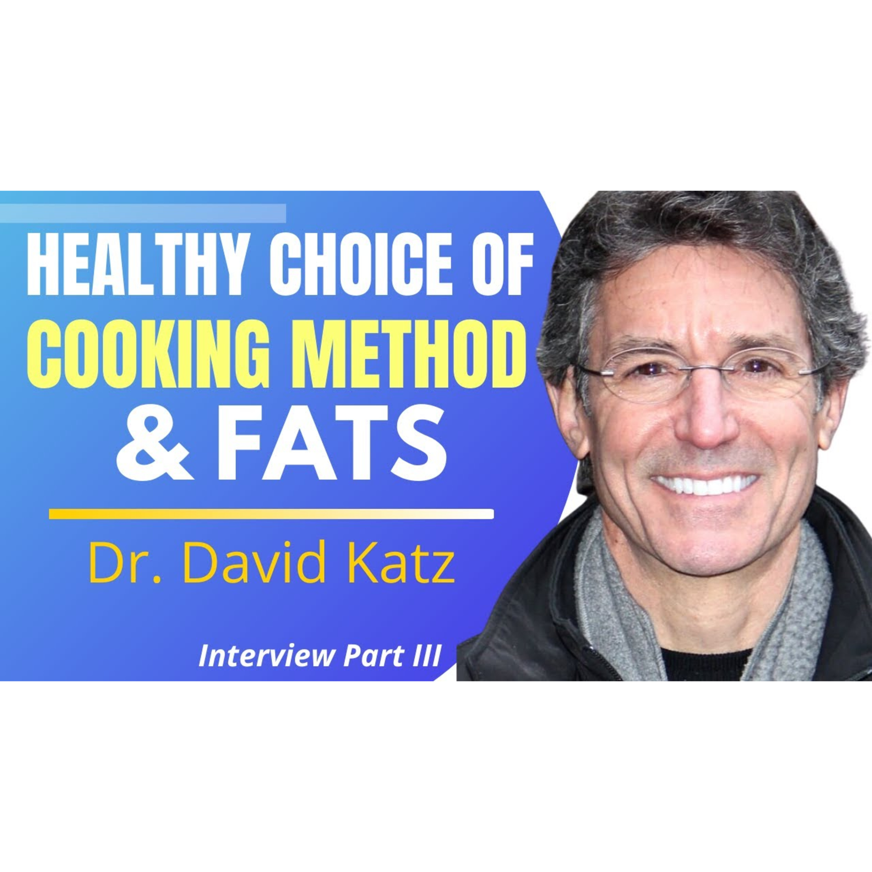 In this episode Dr Katz talks about different cooking methods and also gets into what are the healthy fats. episode artwork
