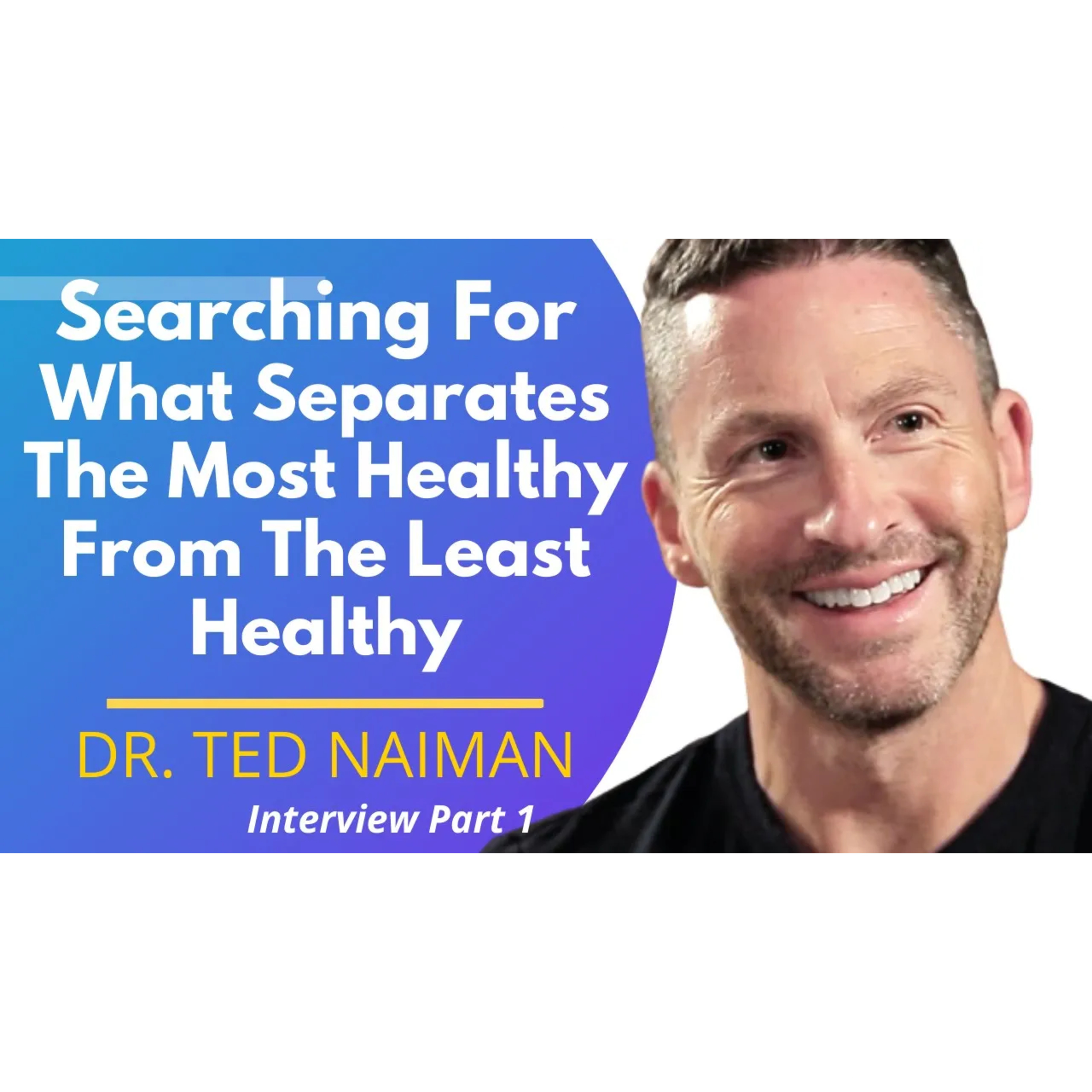 Searching For What Separates The Most Healthy From The Least Healthy - Dr Ted Naiman Ep 1 episode artwork