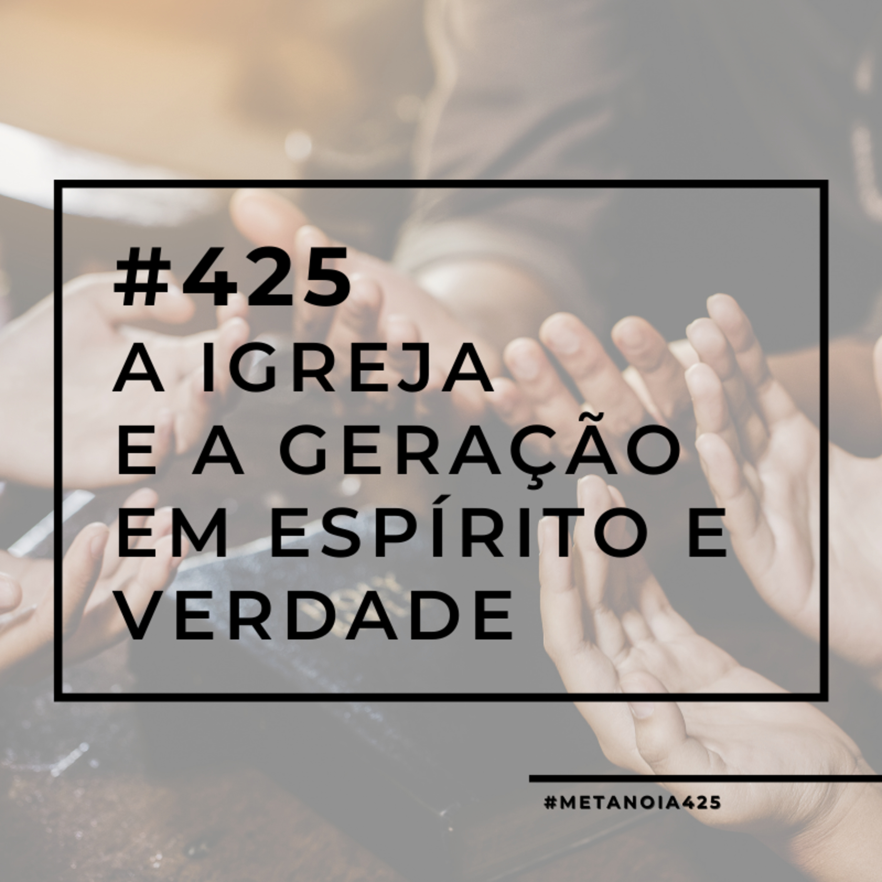#425 - A igreja e a geração em espírito e verdade episode artwork