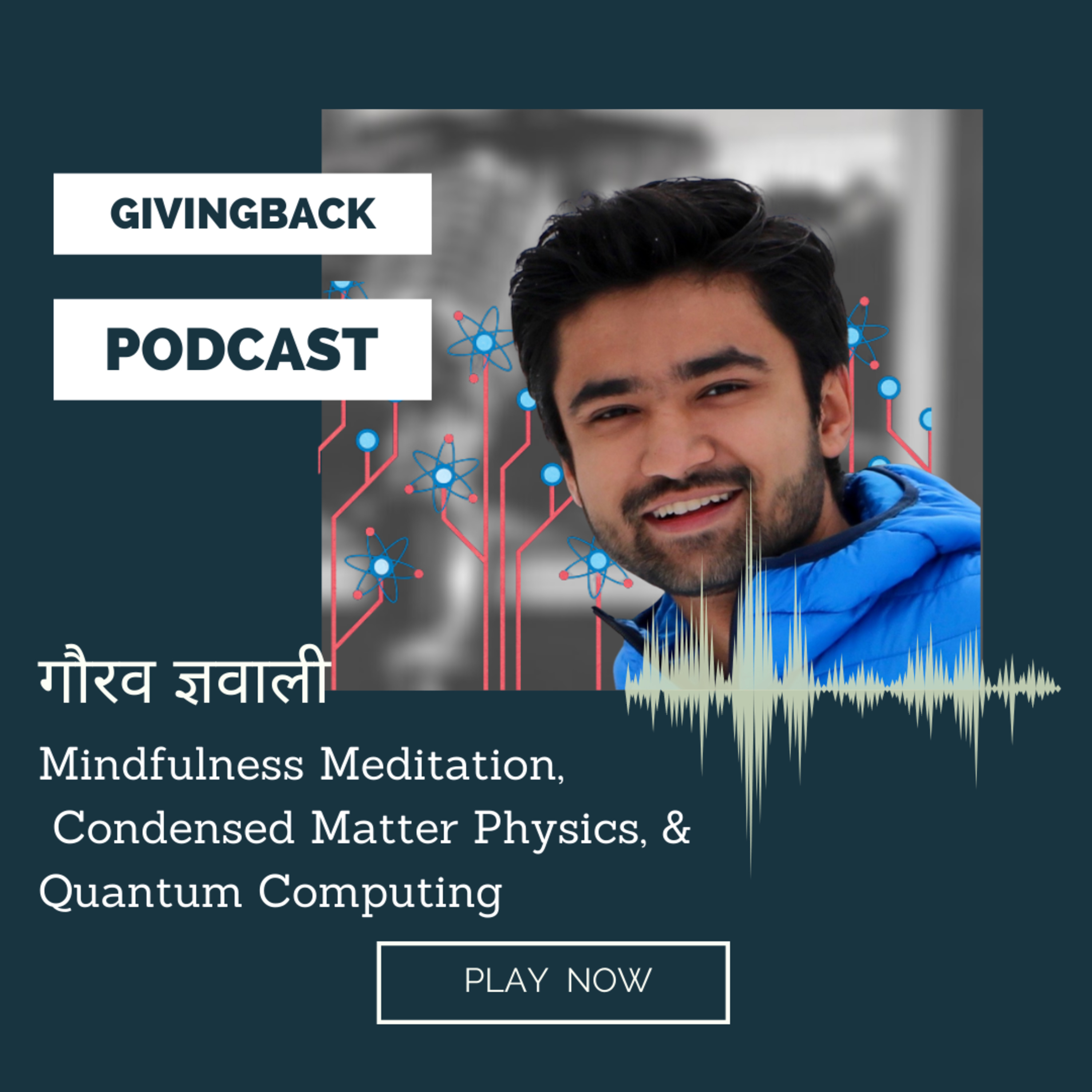 Guarav Gyawali - Mindfulness Meditation, Condensed Matter Physics, Quantum Computing | Nepali Podcast - givingBack | w/Sanjib Lamichhane Ep. 27