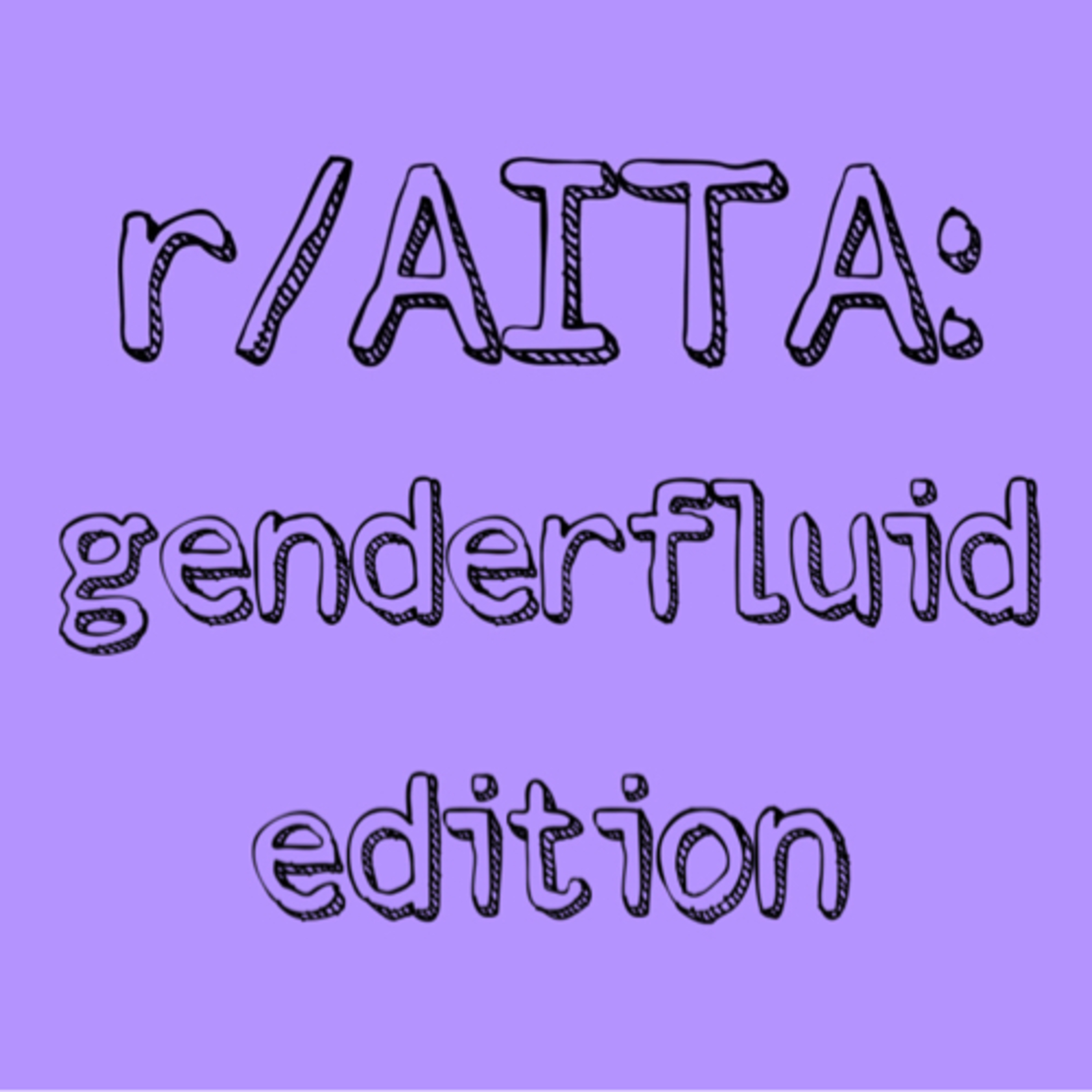 r/AmITheAsshole: genderfluid edition episode artwork