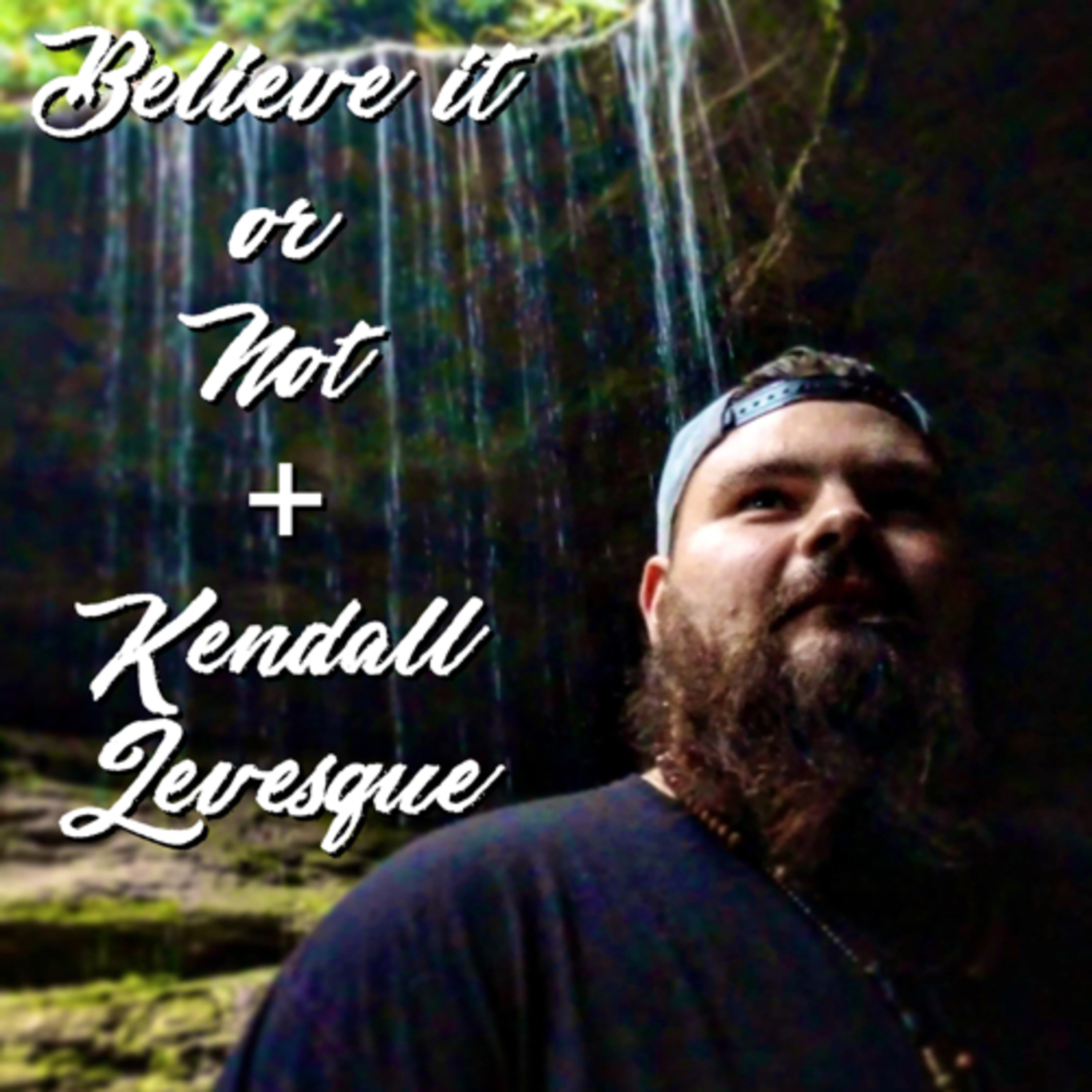 Believe it or Not/Kendall Levesque