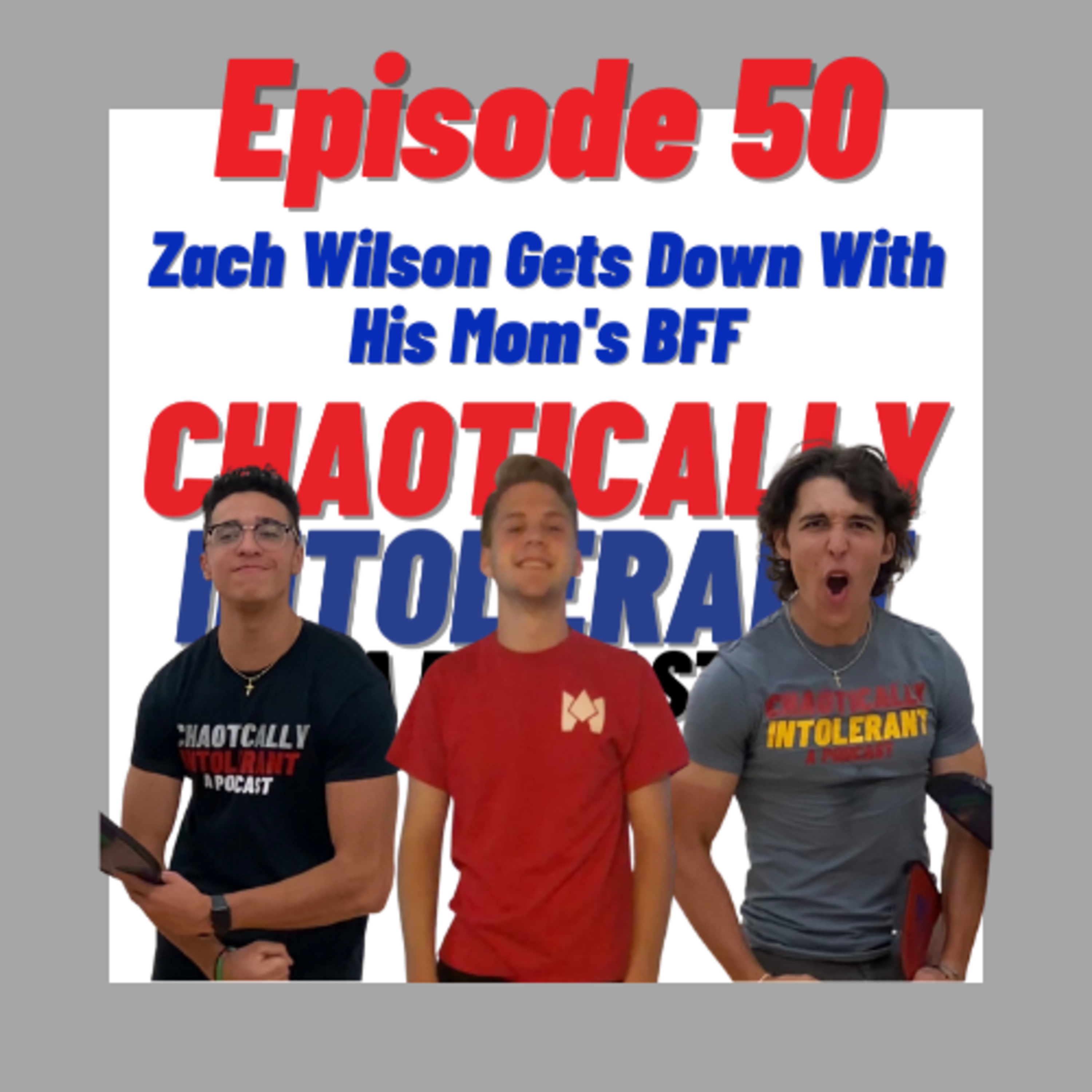 EPISODE 50- ZACH WILSON GETS DOWN WITH HIS MOM'S BFF episode artwork