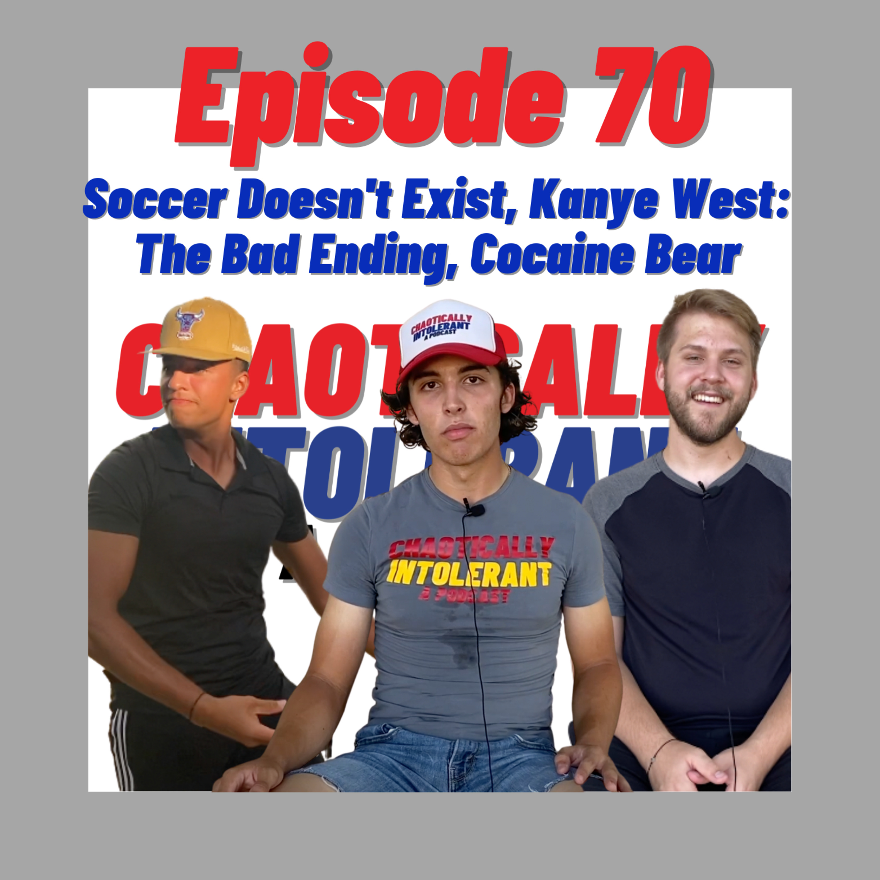 Episode 70-Soccer Doesn't Exist, Kanye West: The Bad Ending, Cocaine Bear episode artwork