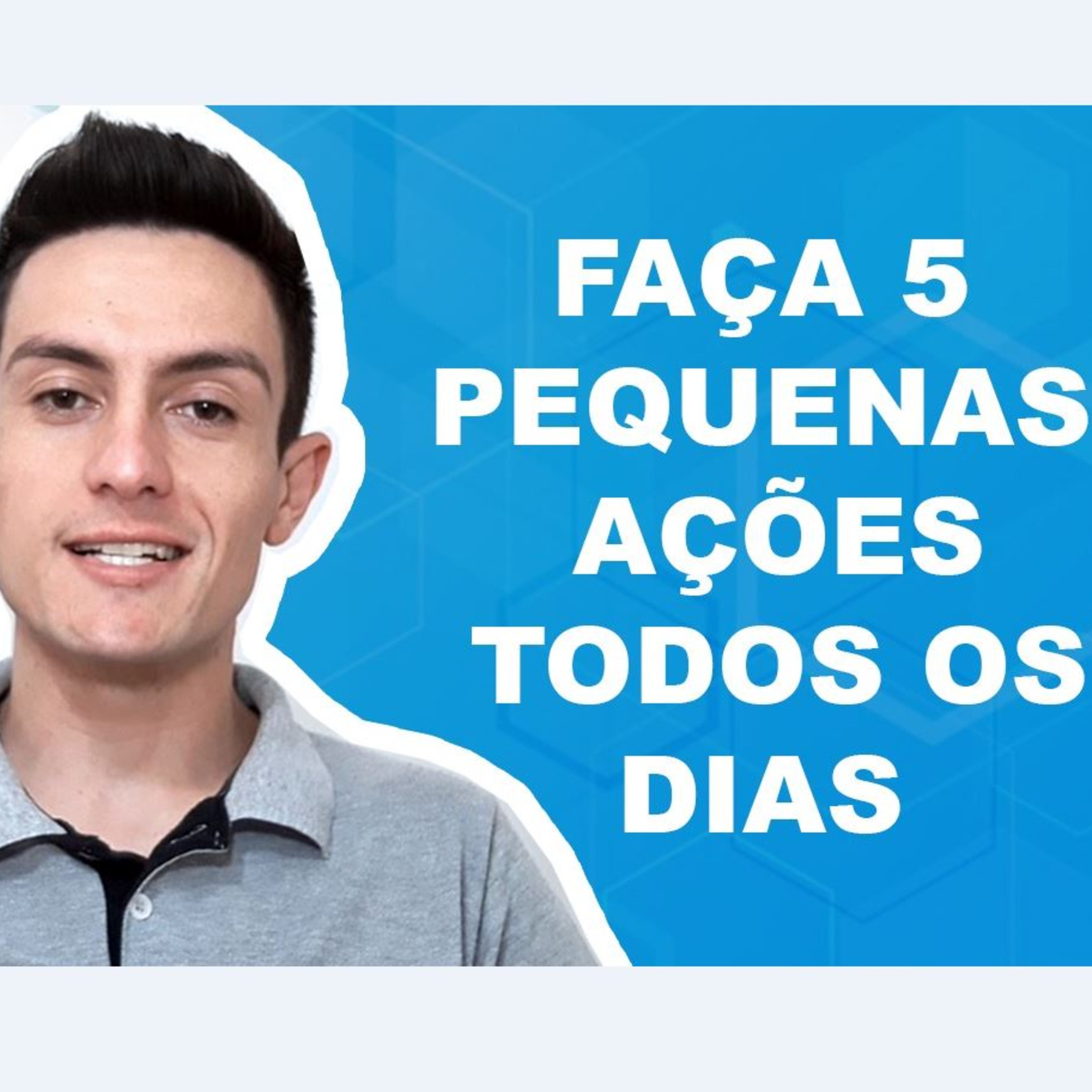 Faça 5 Pequenas Ações Todos os Dias I Daniel Sales