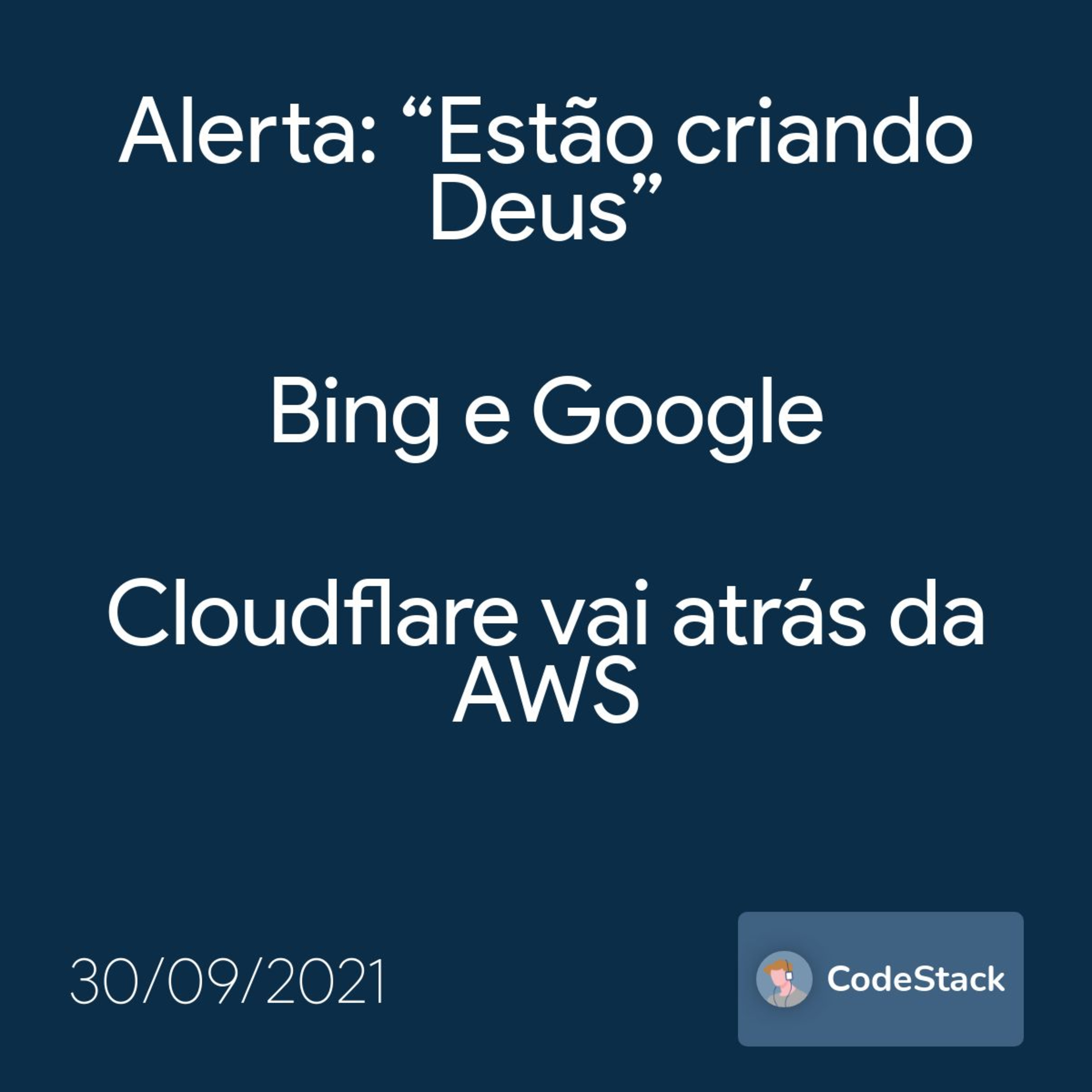 [CodeStack News] Alerta: “Estão criando Deus” / Bing e Google / Cloudflare vai atrás da AWS  episode artwork
