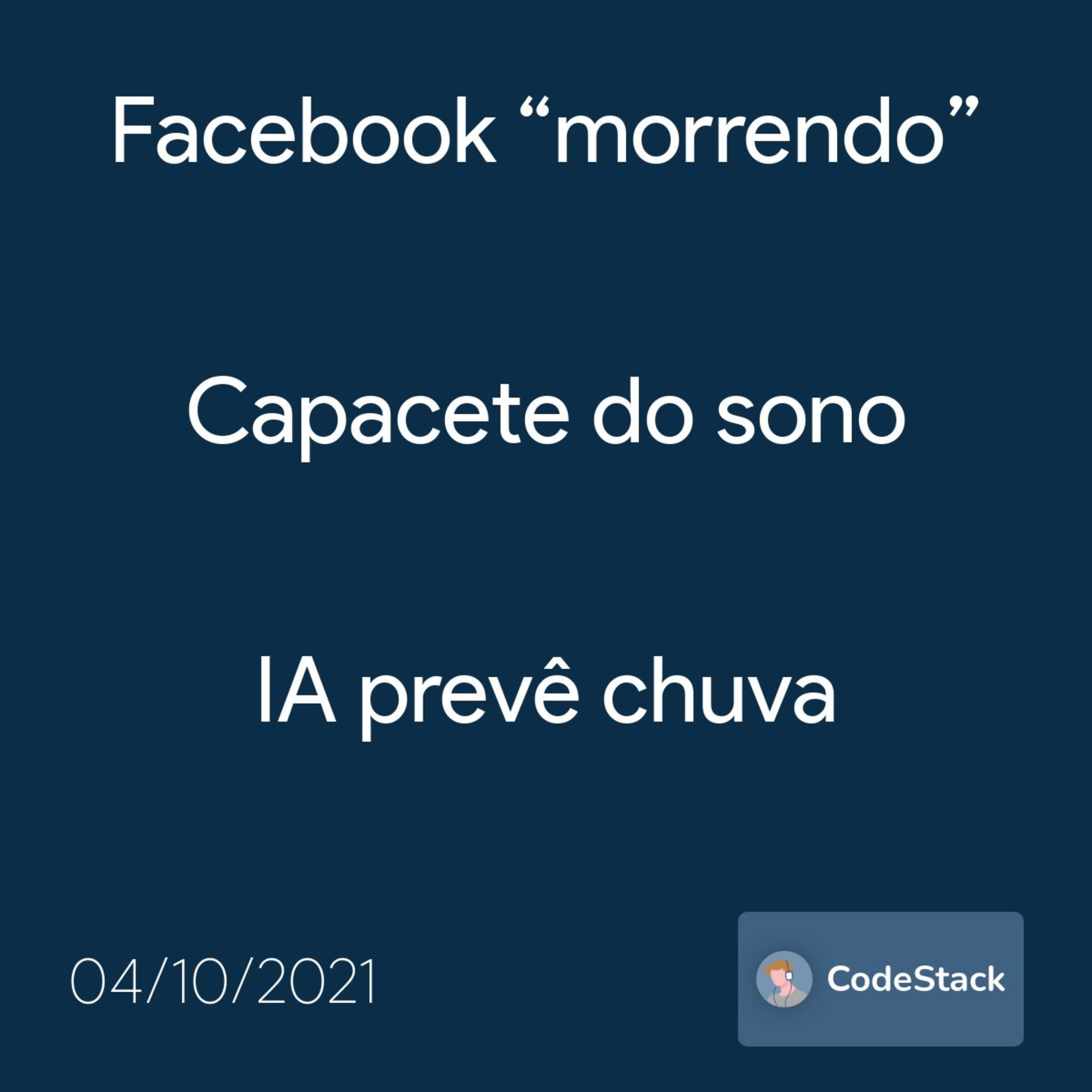 [CodeStack News] Facebook “morrendo” / Capacete do sono / IA prevê chuva 