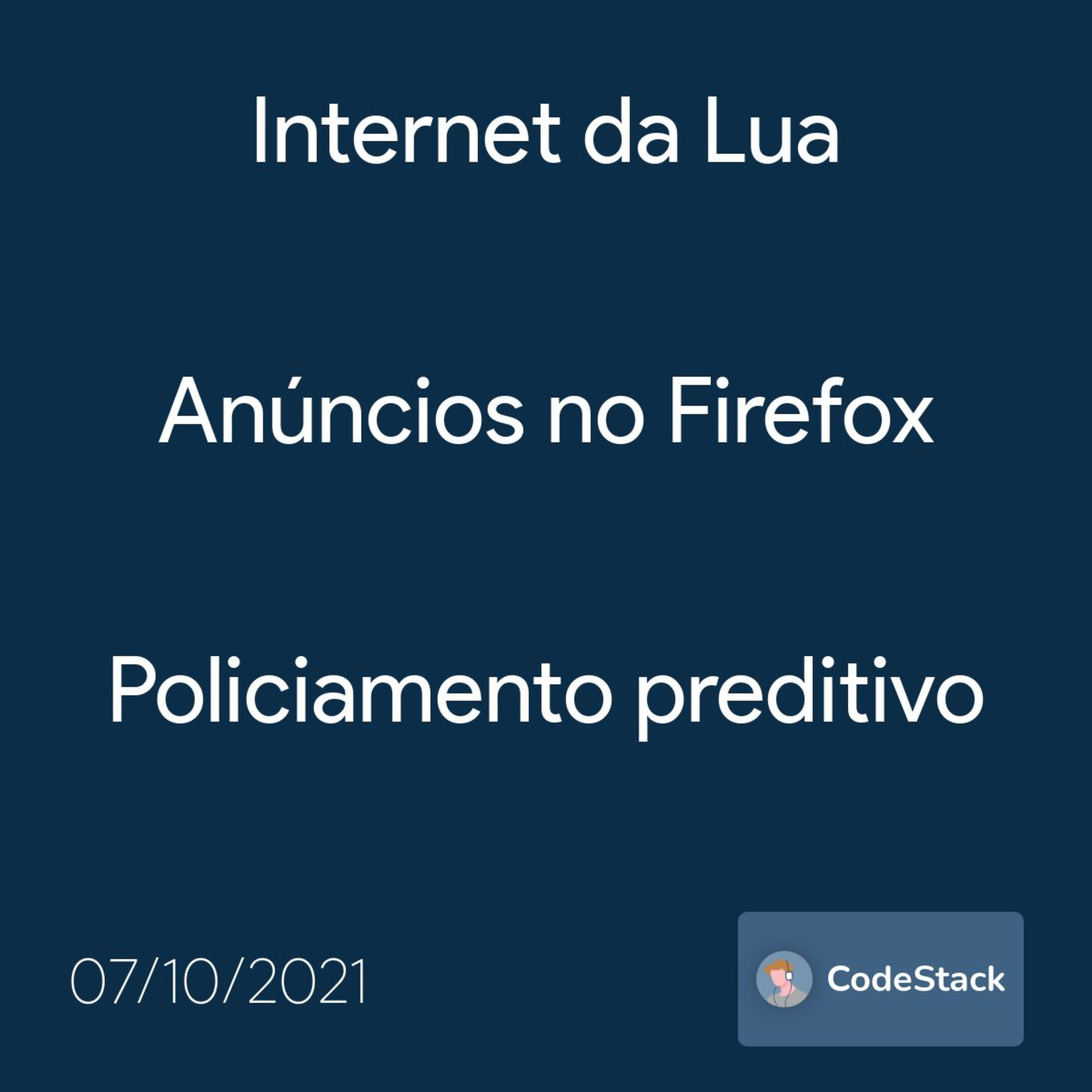 [CodeStack News] Internet da Lua / Anúncios no Firefox / Policiamento preditivo 