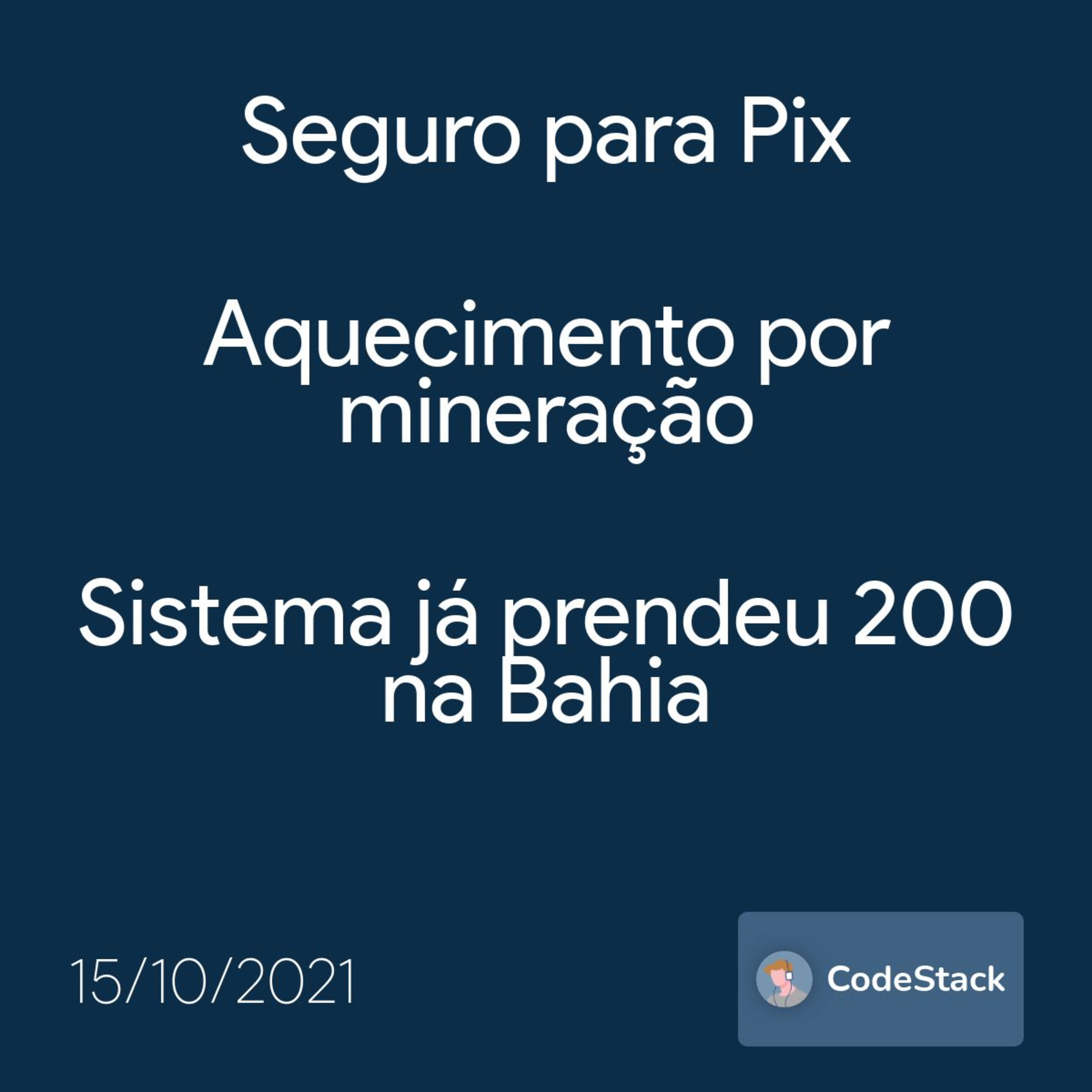 [CodeStack News] Seguro para Pix / Aquecimento por mineração / Sistema já prendeu 200 na Bahia 