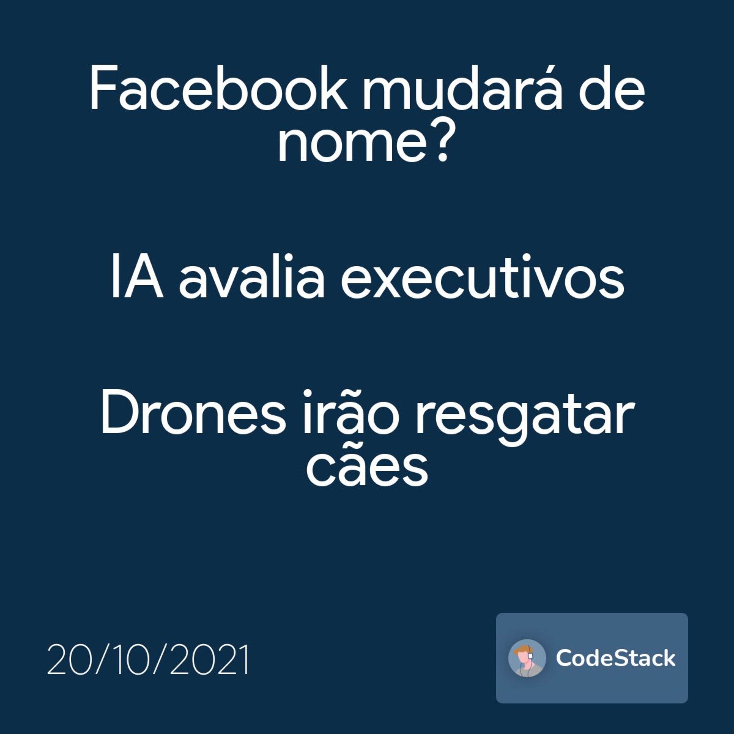 [CodeStack News] Facebook mudará de nome? / IA avalia executivos / Drones irão resgatar cães 