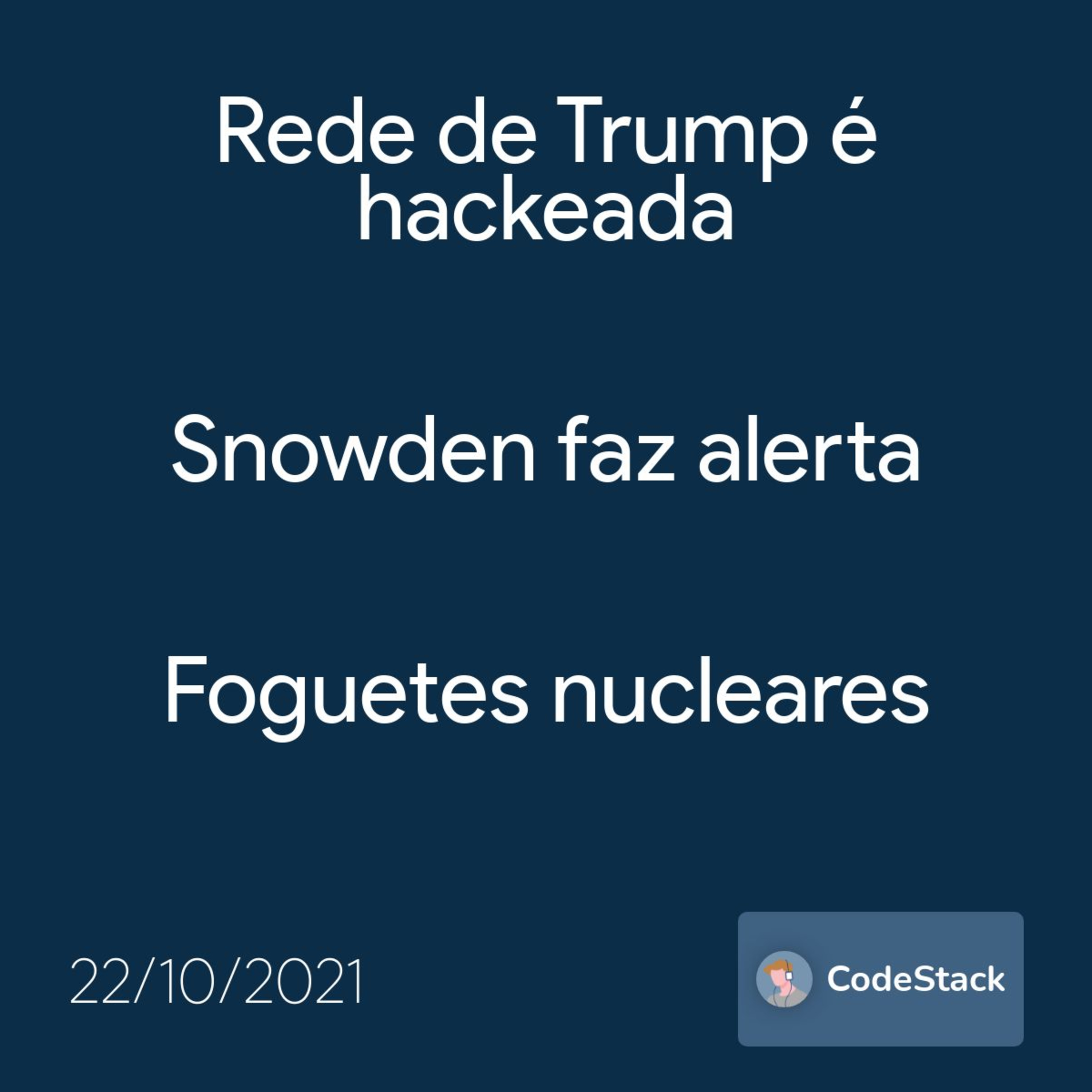 [CodeStack News] Rede de Trump é hackeada / Snowden faz alerta / Foguetes nucleares 
