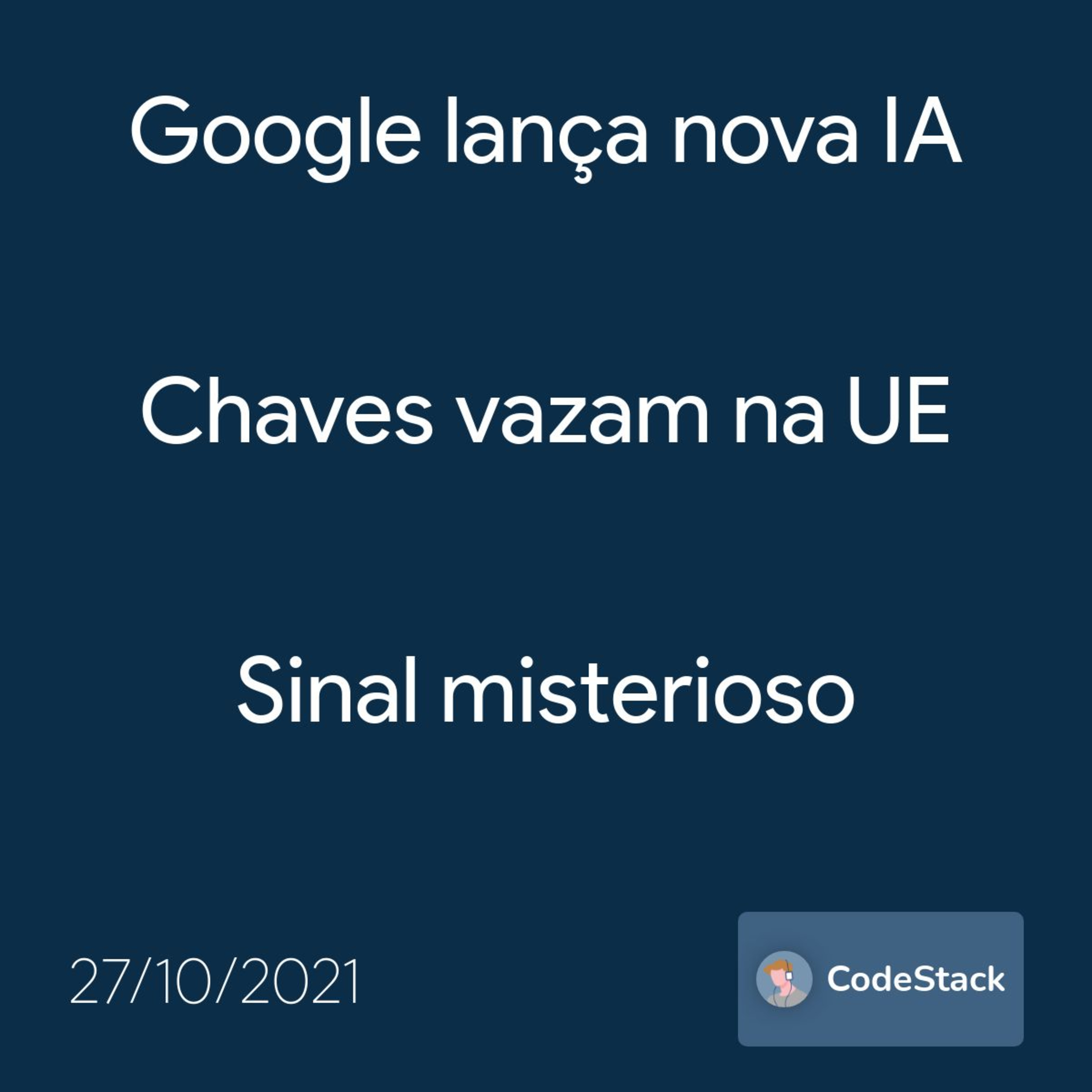 [CodeStack News] Google lança nova IA / Chaves vazam na UE / Sinal misterioso  episode artwork