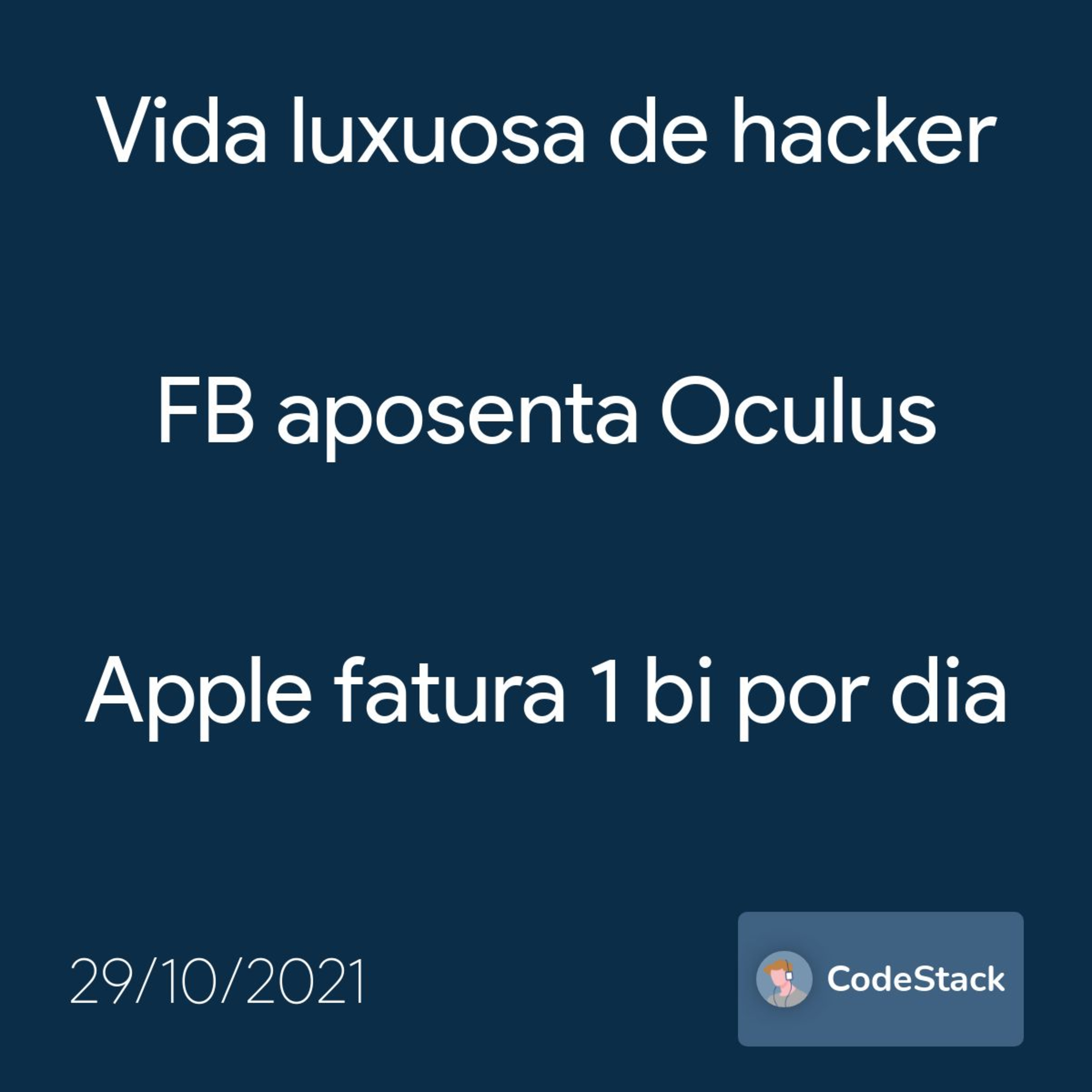 [CodeStack News] Vida luxuosa de hacker / FB aposenta Oculus / Apple fatura 1 bi por dia  episode artwork