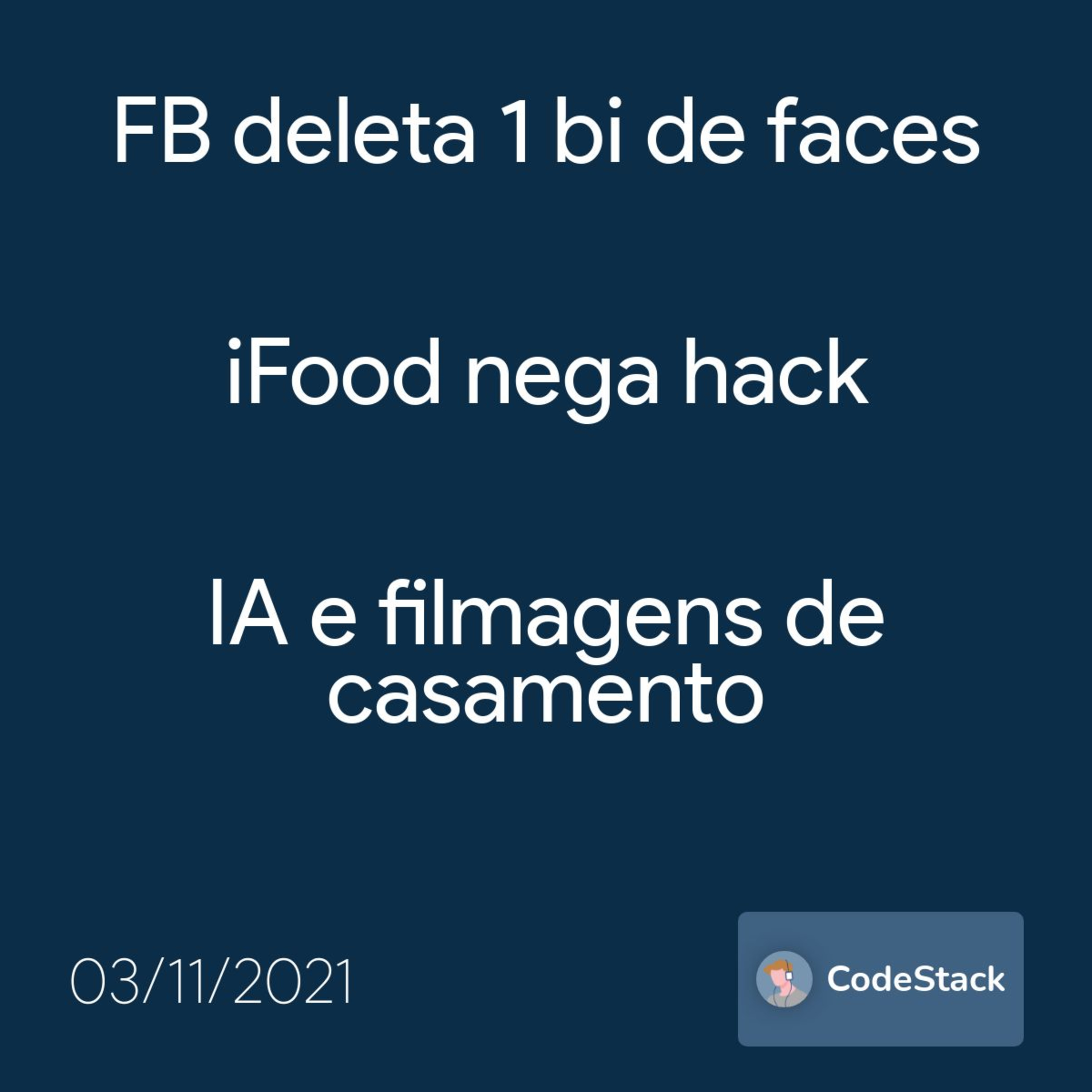 [CodeStack News] FB deleta 1 bi de faces / iFood nega hack / IA e filmagens de casamento  episode artwork
