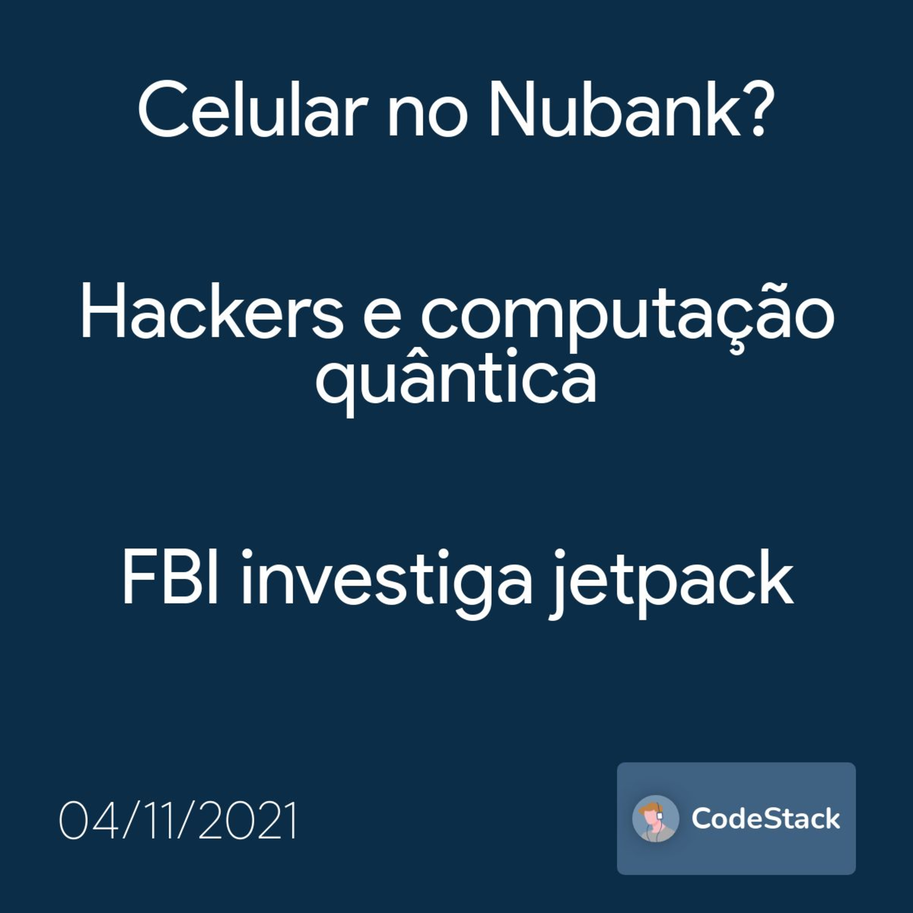 [CodeStack News] Celular no Nubank? / Hackers e computação quântica / FBI investiga jetpack  episode artwork