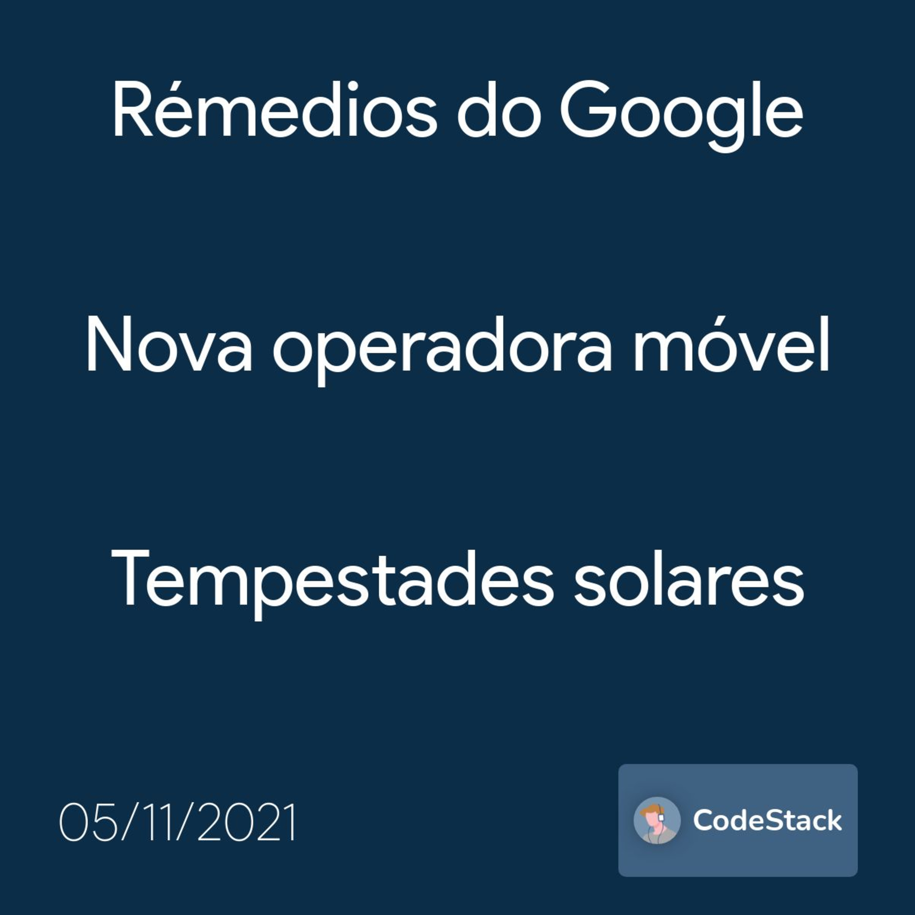 [CodeStack News] Rémedios do Google / Nova operadora móvel / Tempestades solares  episode artwork