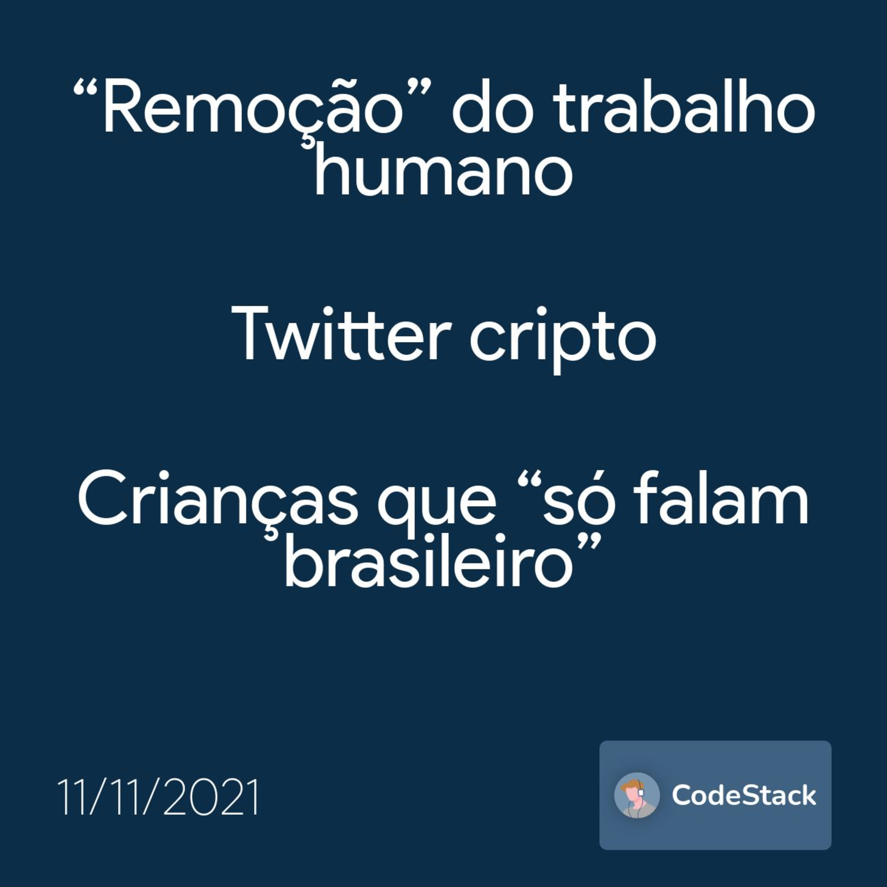[CodeStack News] “Remoção” do trabalho humano / Twitter cripto / Crianças que “só falam brasileiro”  episode artwork