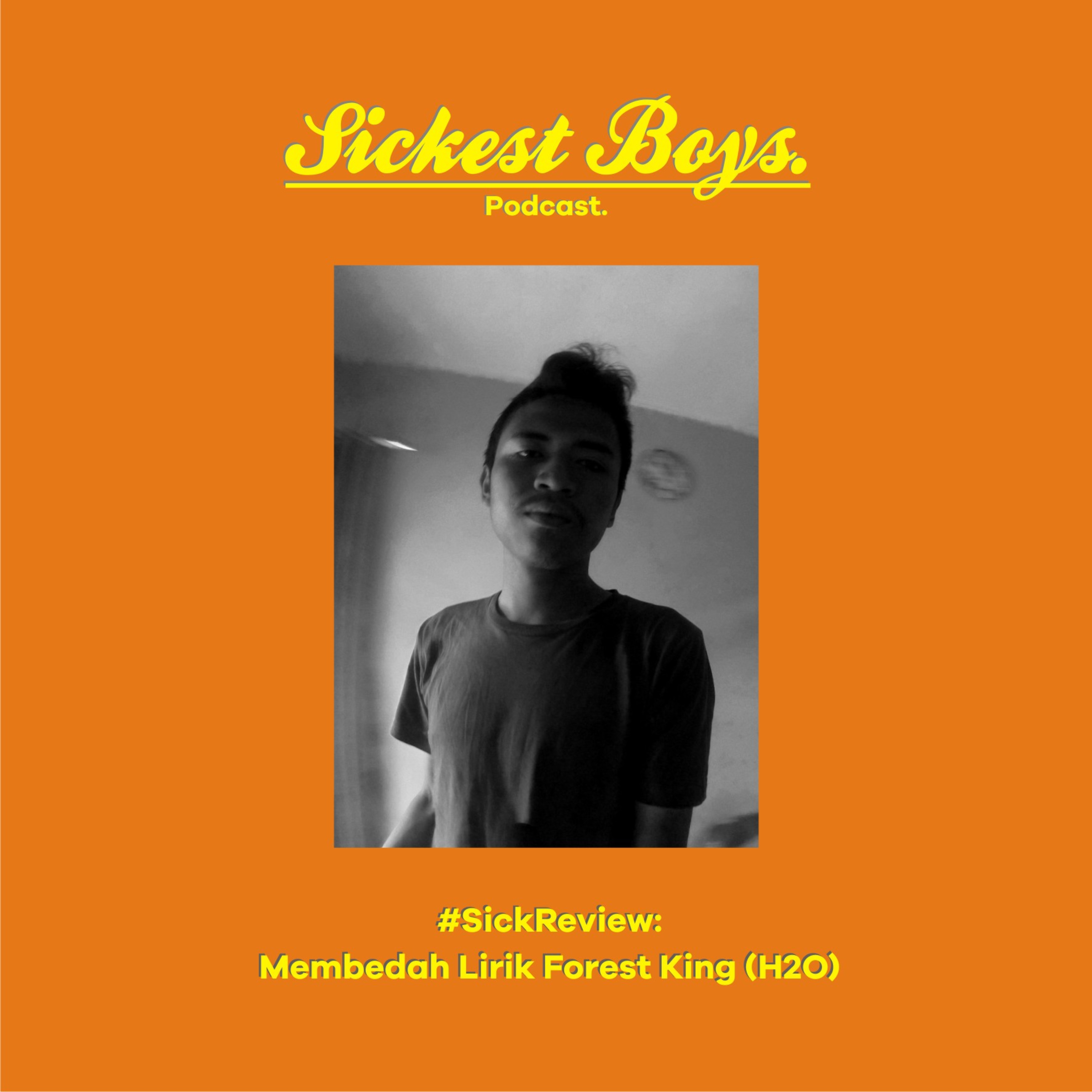 Episode 5 - Sick Review: Membedah Lirik Forest King (H2O) episode artwork