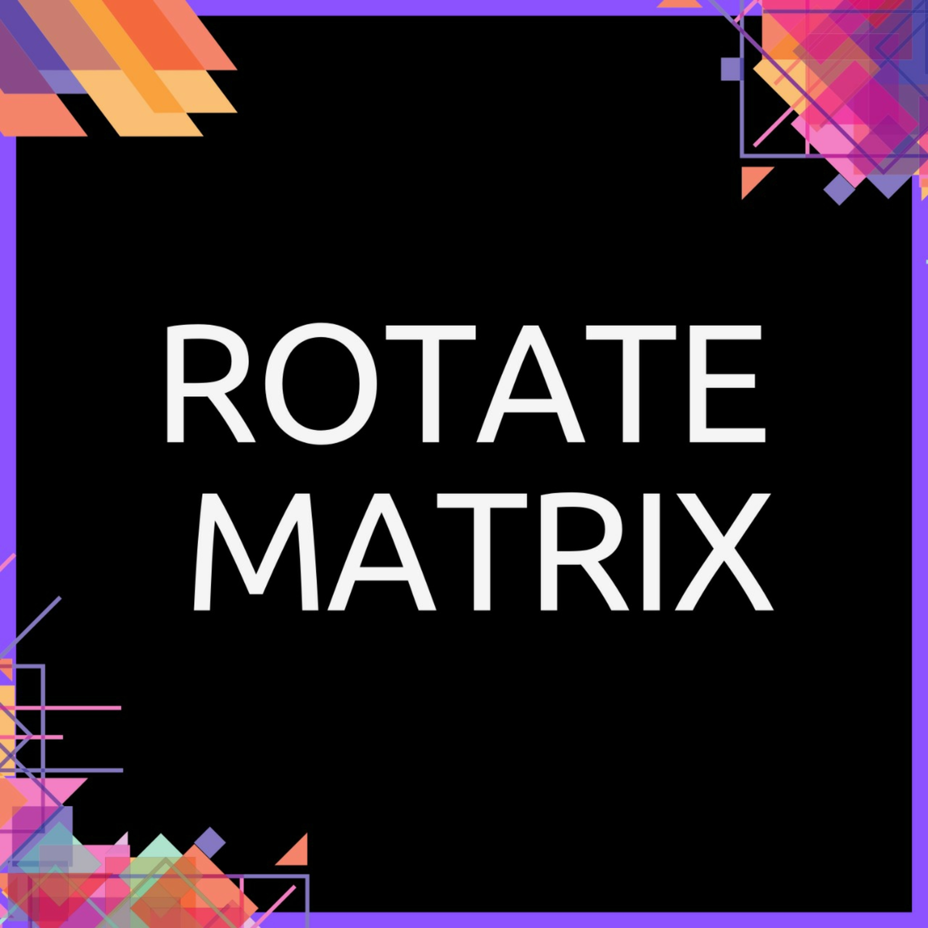 Learn Algorithms - Rotate Matrix ♻️