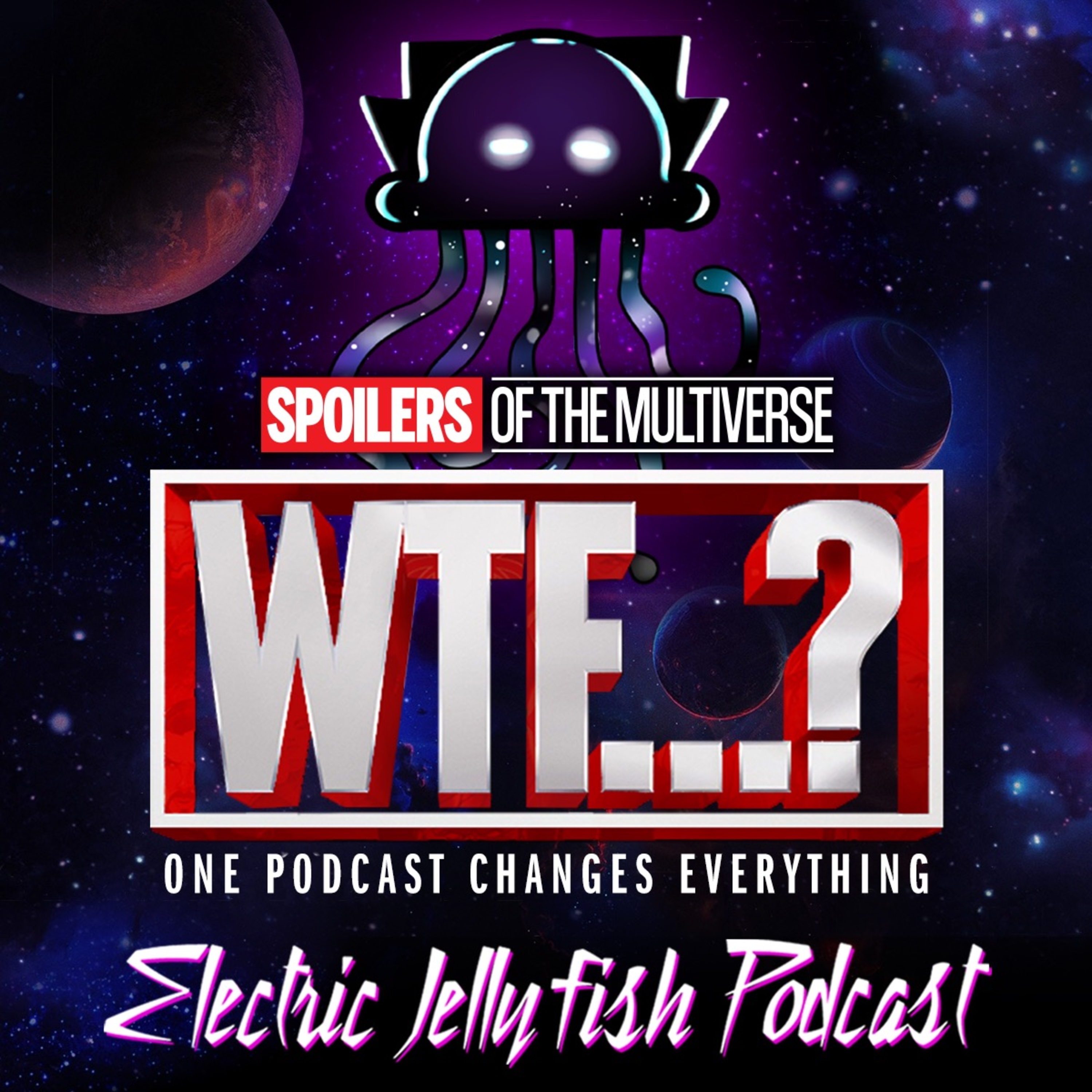 Electric Jellyfish Podcast (Featuring Spoilers of the Multiverse)
