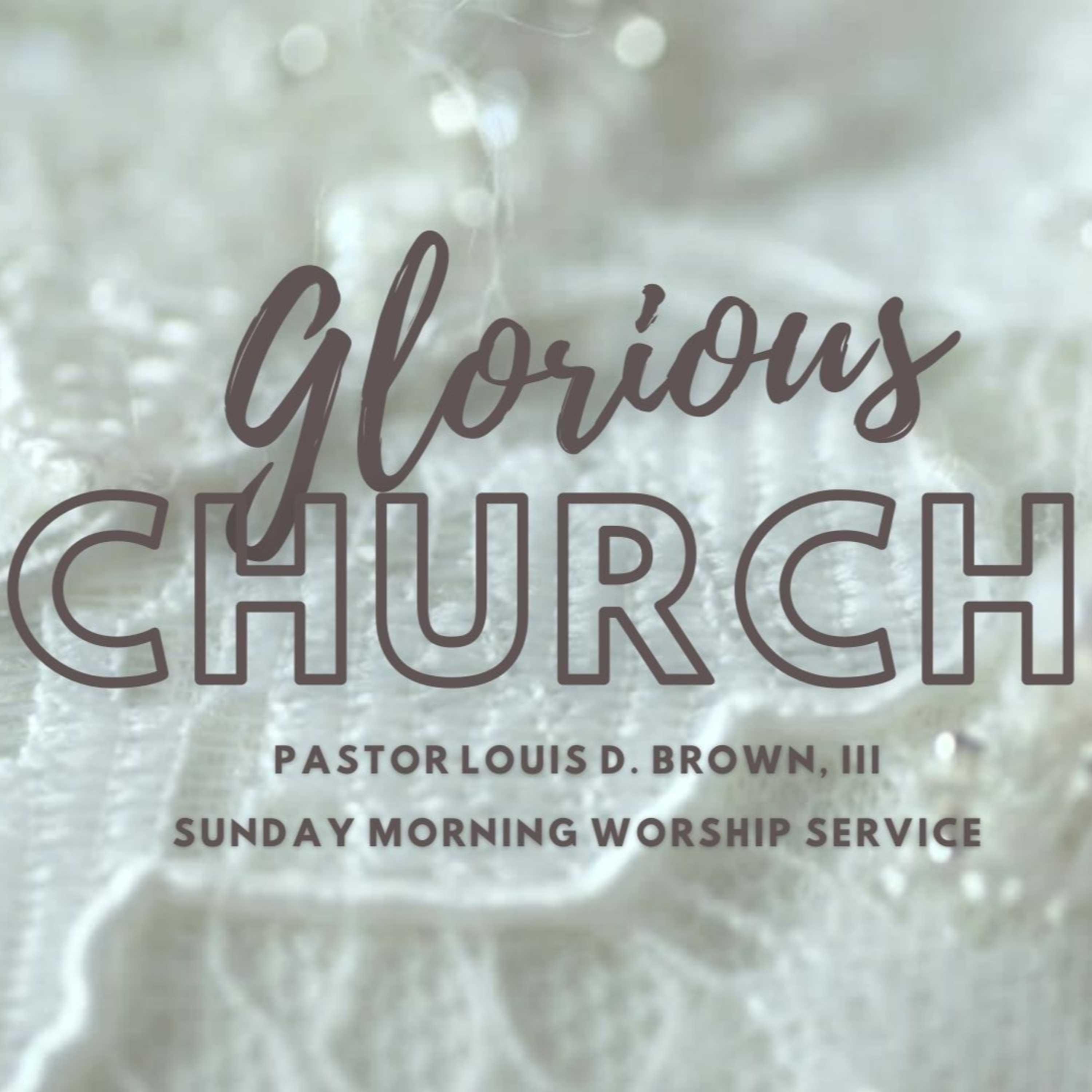A Glorious Church | Pastor Louis D. Brown, III | 4-24-22 episode artwork
