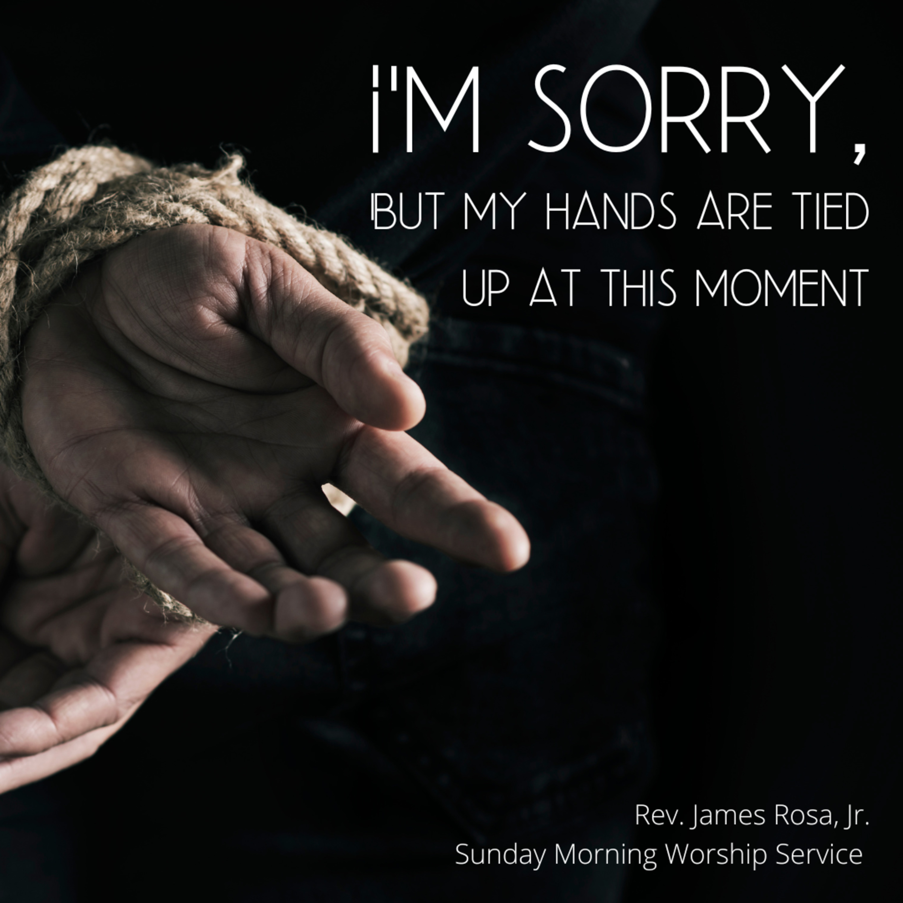 I'm Sorry, But My Hands Are Tied At This Moment | Rev. James Rosa, Jr. | 8.7.22 episode artwork