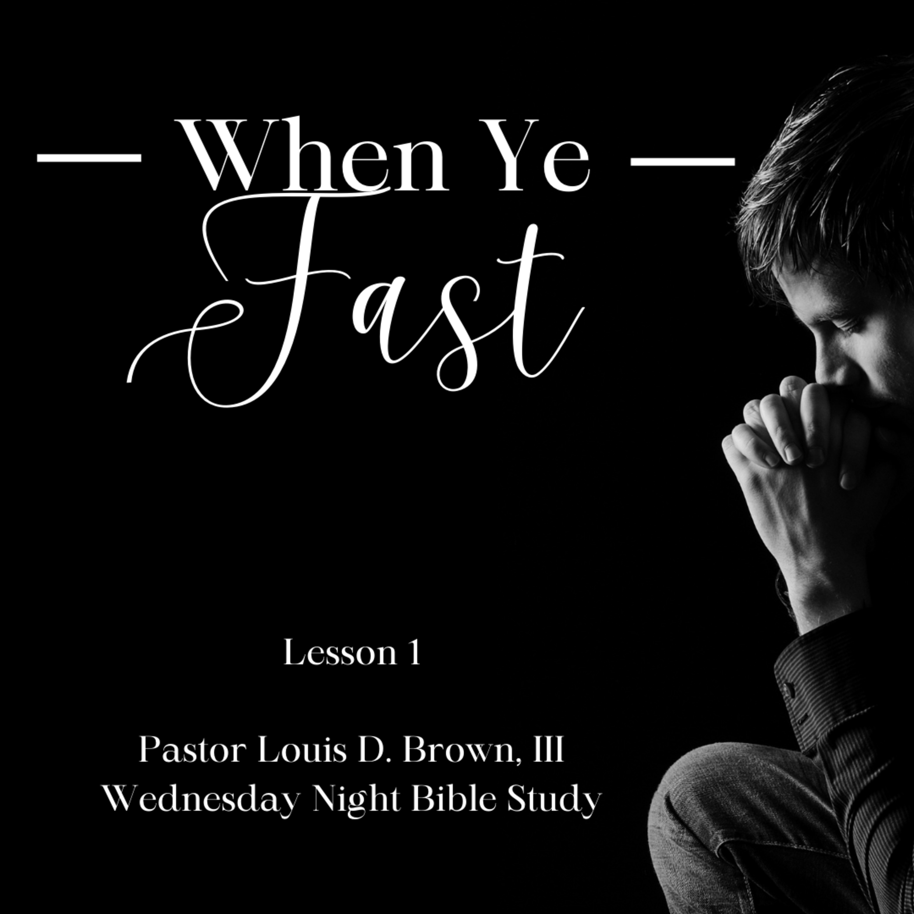 When Ye Fast: Lesson 1 | Pastor Louis D. Brown, III | 8.17.22 episode artwork