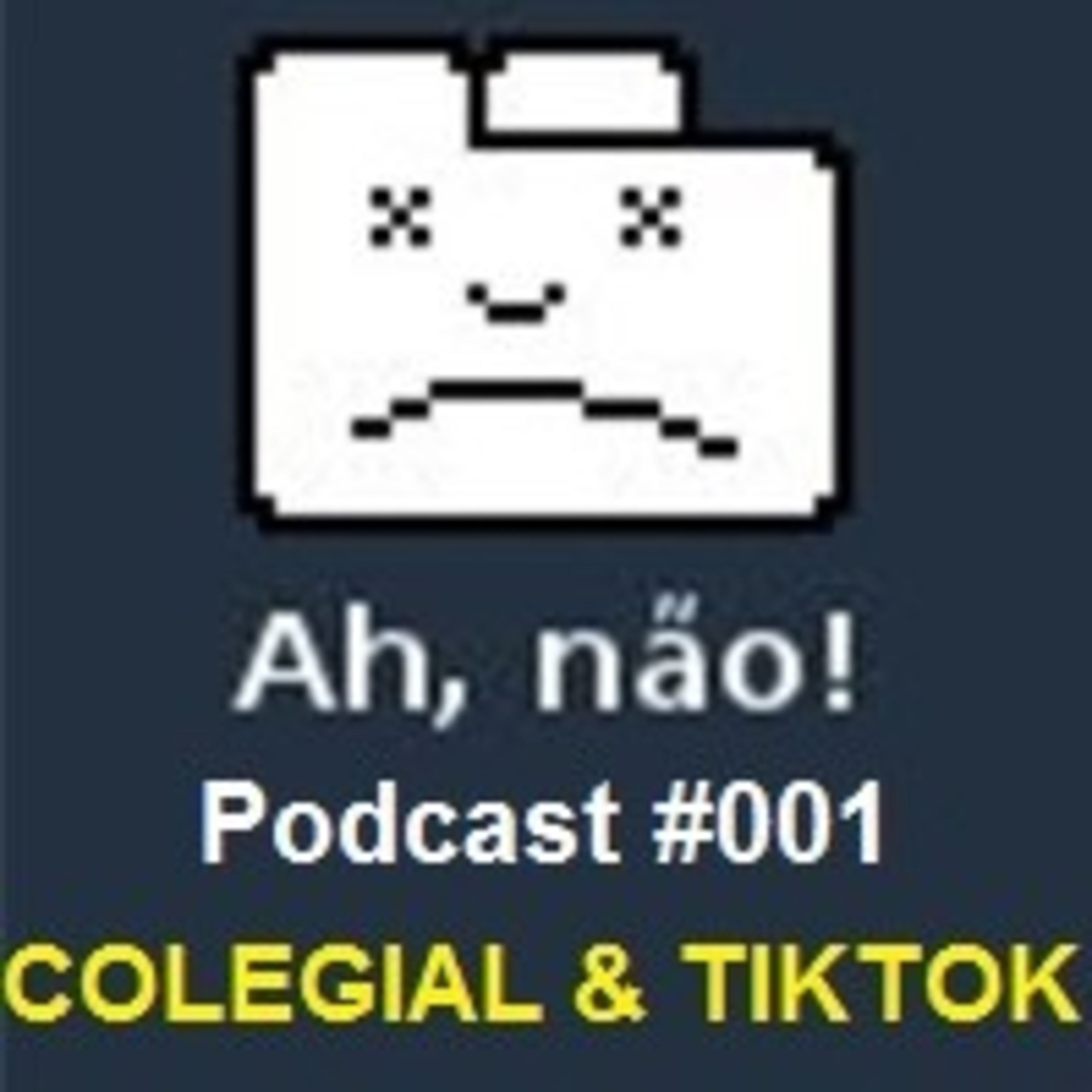 AhNão!!! PodCast #001 - Colegial & TikTok episode artwork