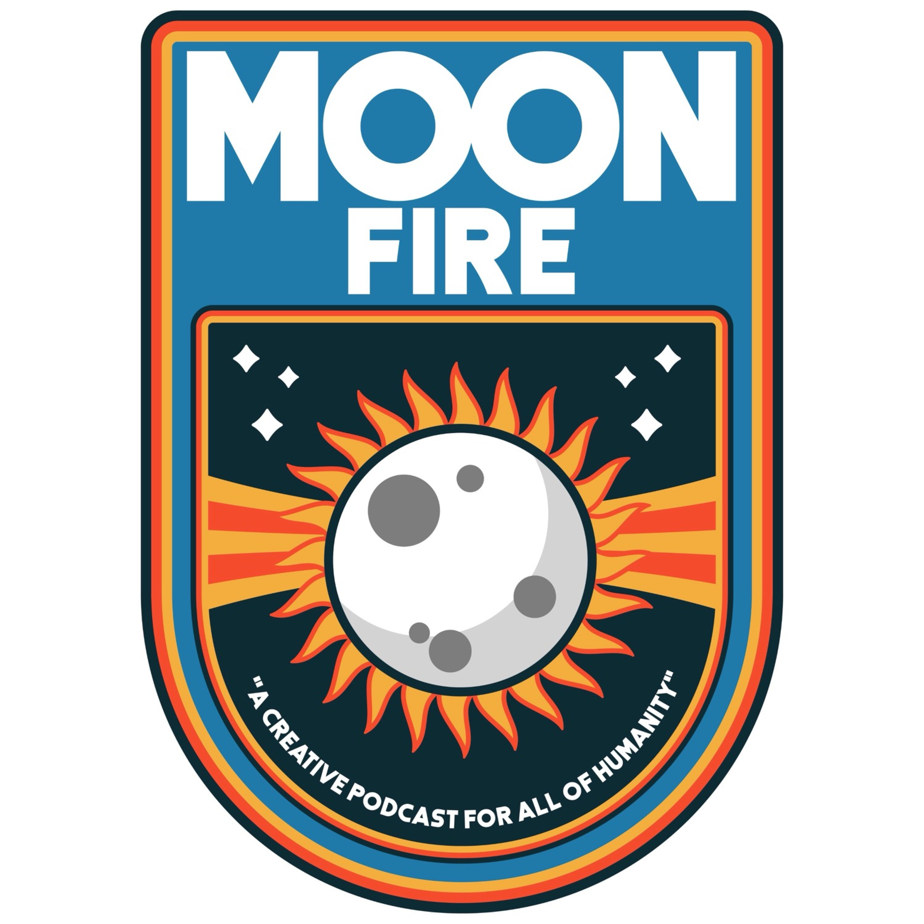 Moonfire: A Creative Podcast For All Of Humanity