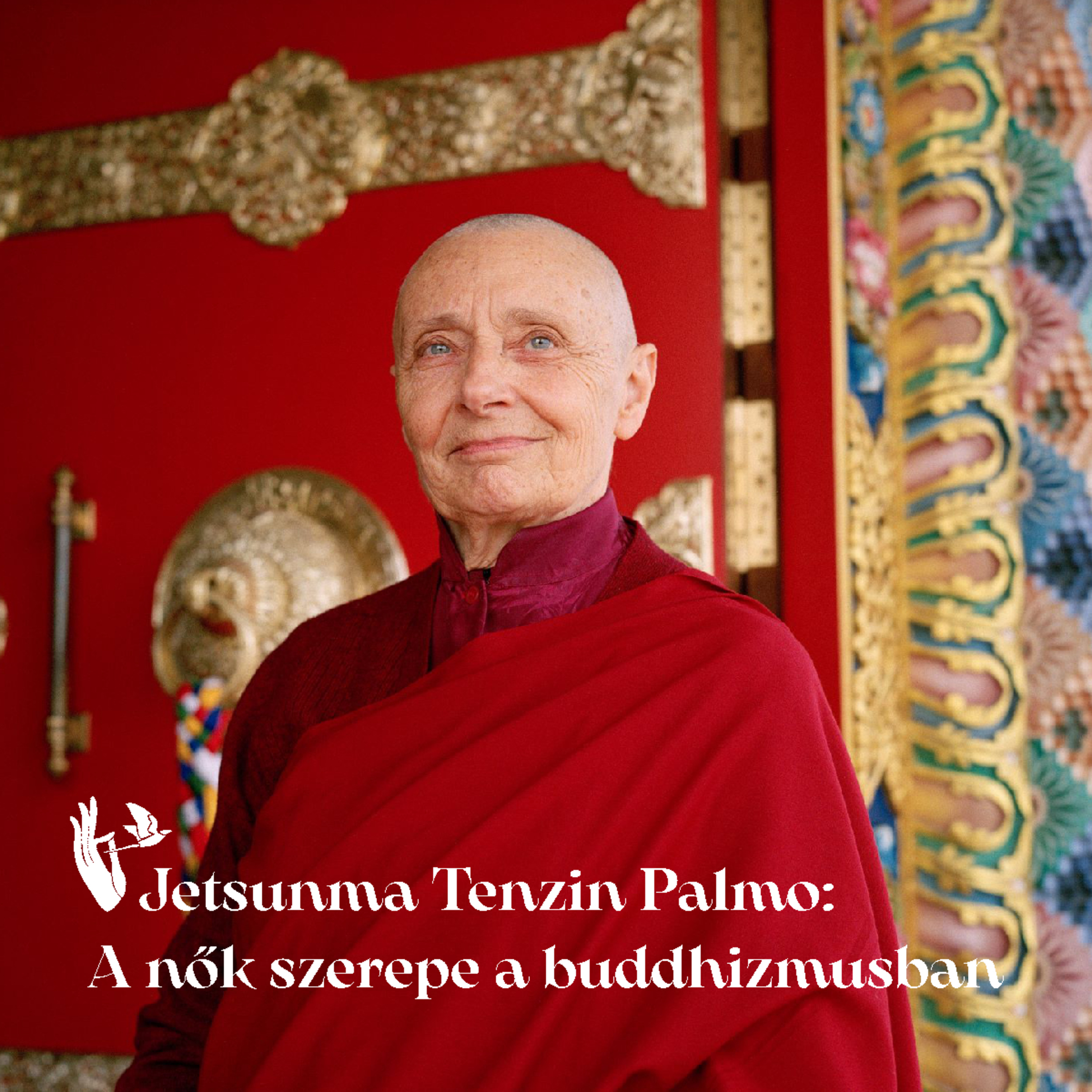 Jetsunma Tenzin Palmo: A nők szerepe a buddhizmusban