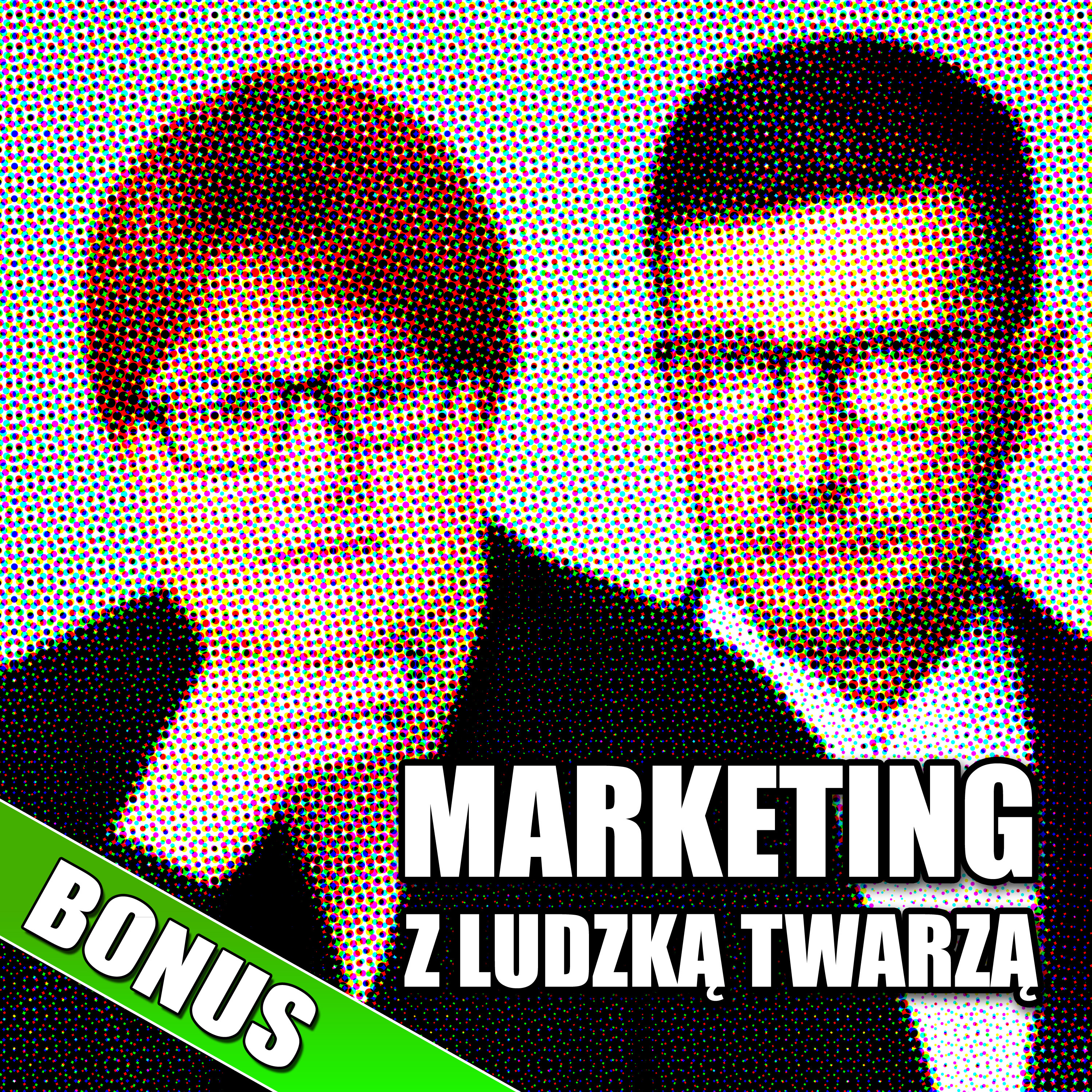MARKETING Z LUDZKĄ TWARZĄ