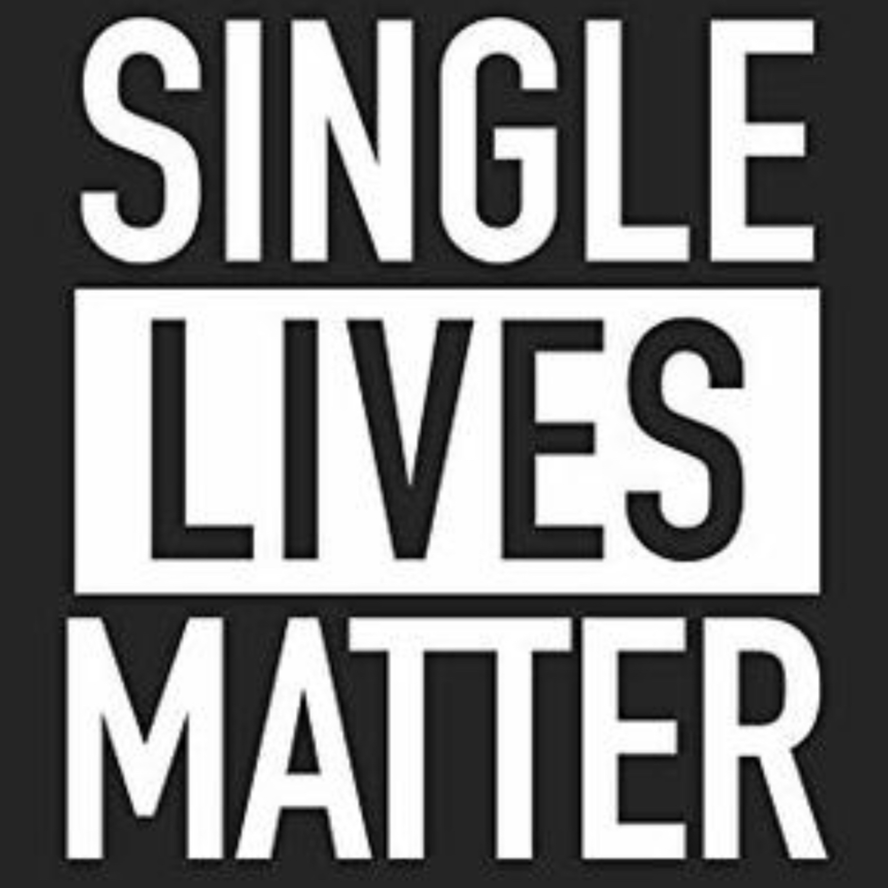 Do Single Lives Matter?