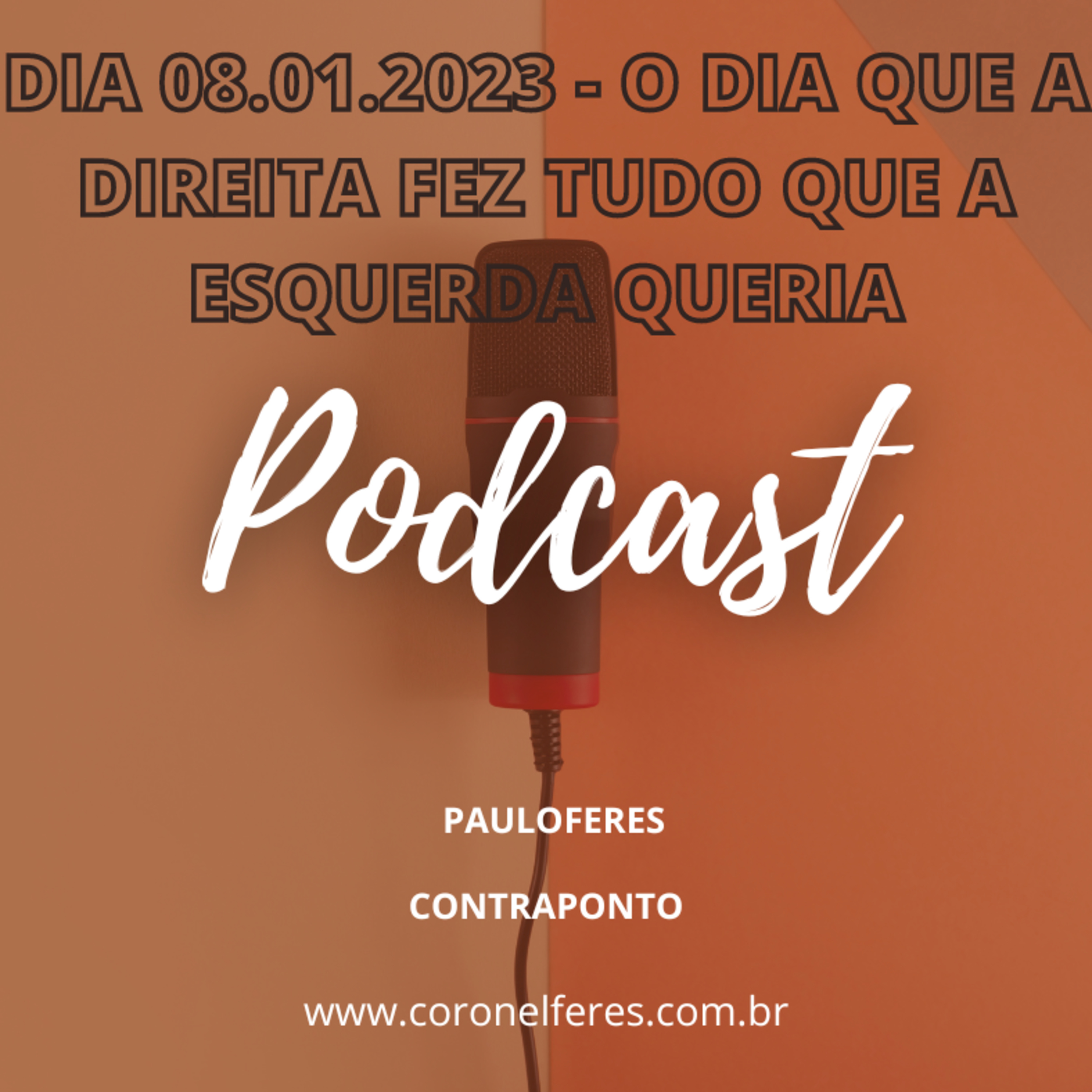 DIA 08.01.2023 - O DIA QUE A DIREITA FEZ TUDO QUE A ESQUERDA QUERIA episode artwork