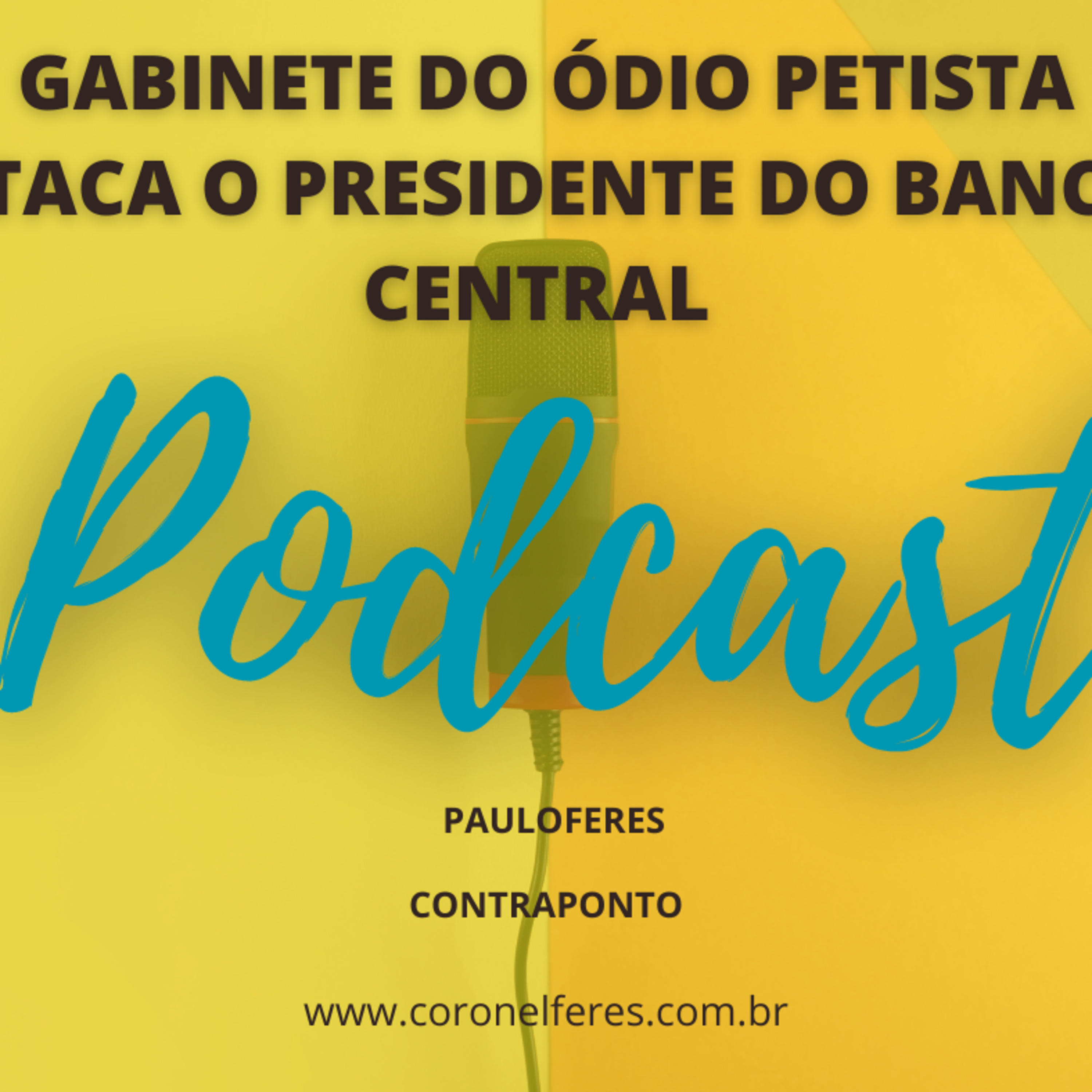 GABINETE DO ÓDIO PETISTA ATACA O PRESIDENTE DO BANCO CENTRAL - PAULOFERES episode artwork
