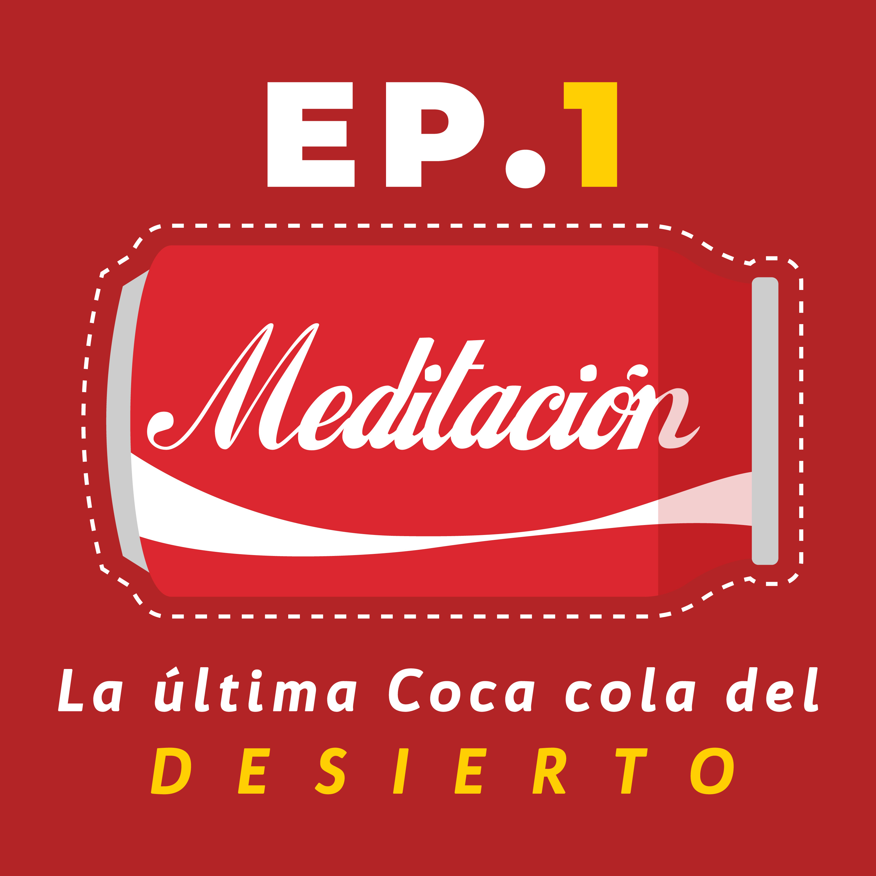 EP1 Meditación, la última Coca cola del desierto  episode artwork