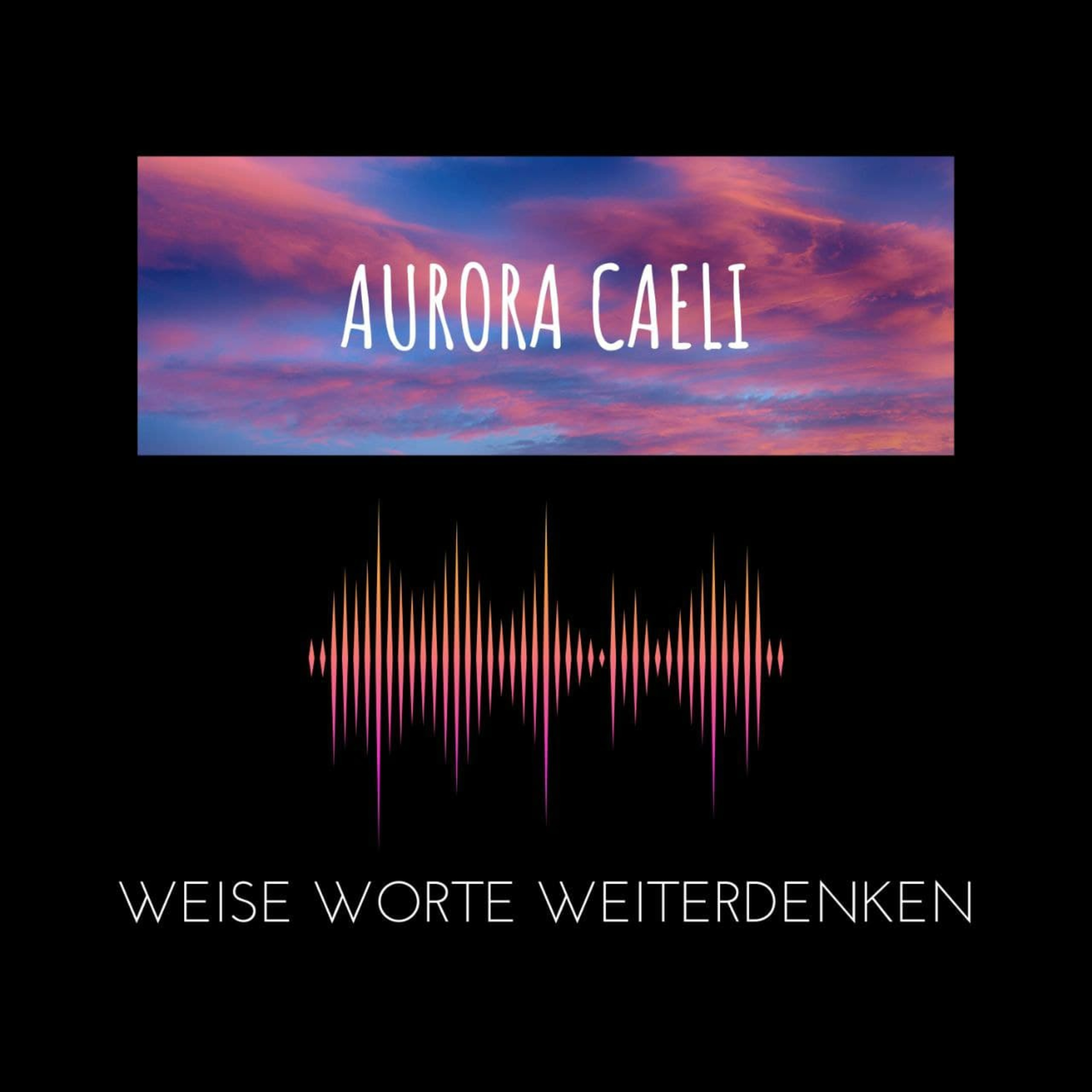 Aurora Caeli - Weise Worte Weiterdenken