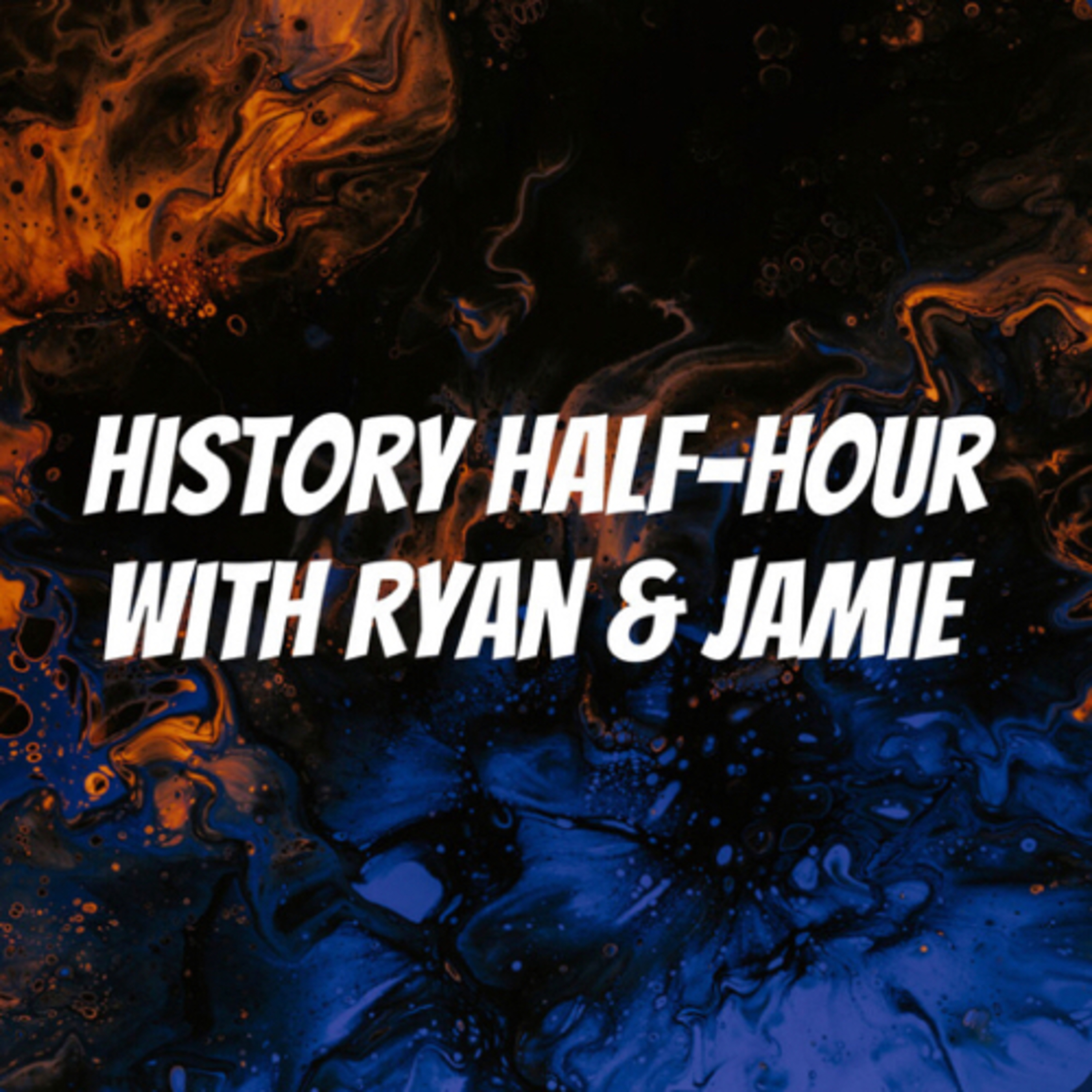 History Half-Hour with Ryan & Jamie