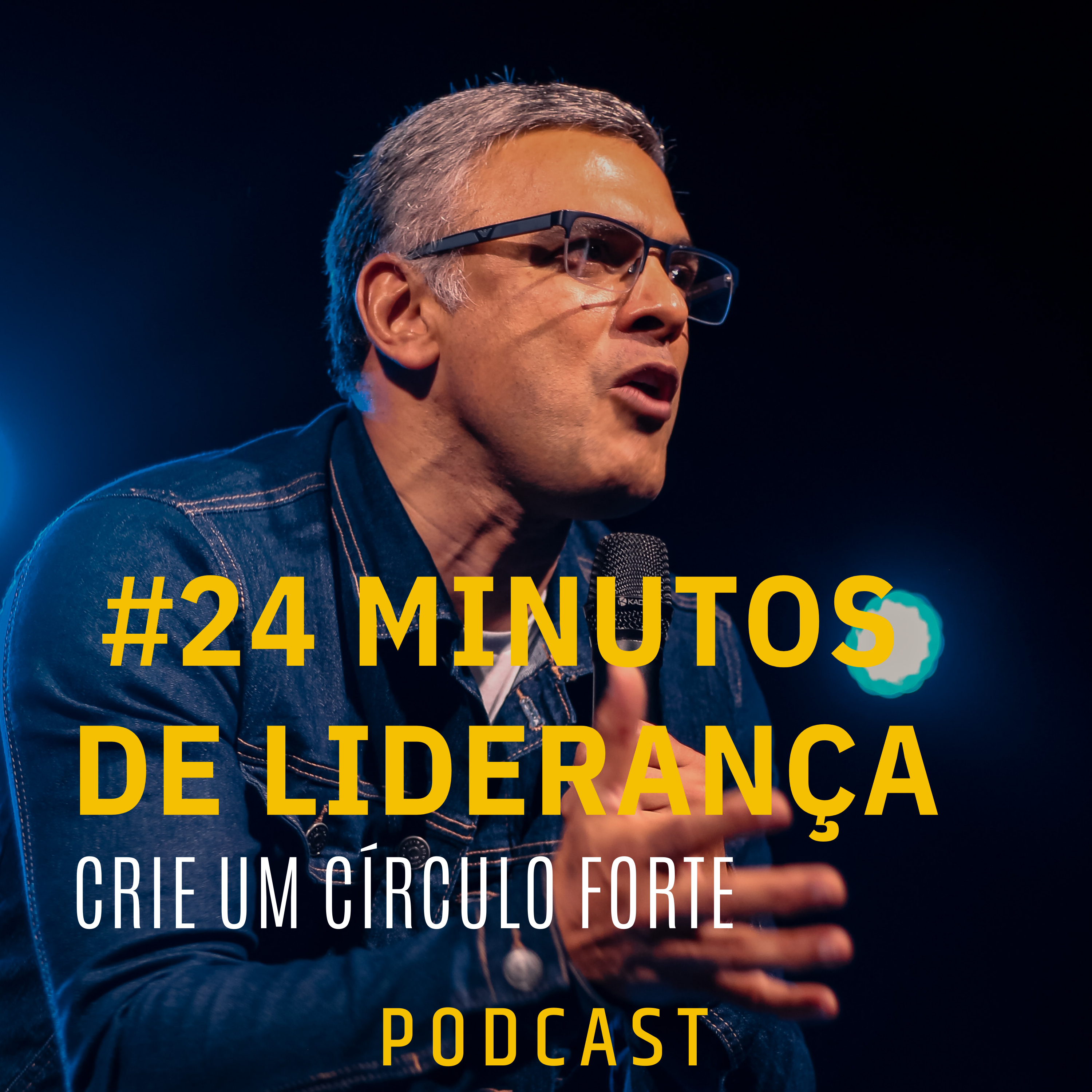 #24 MINUTOS DE LIDERANÇA - CRIE UM CÍRCULO FORTE episode artwork
