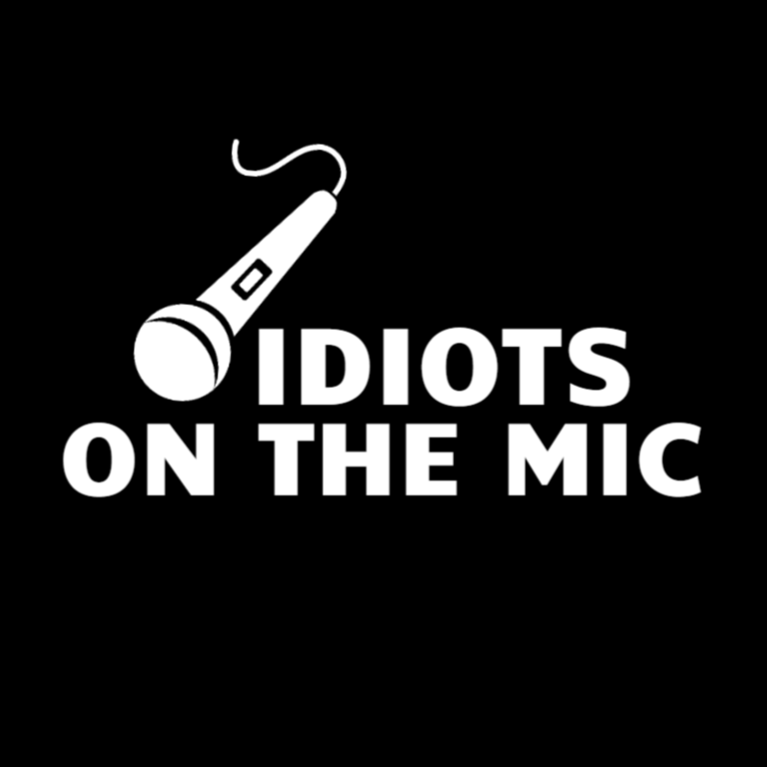 Idiots on the Mic