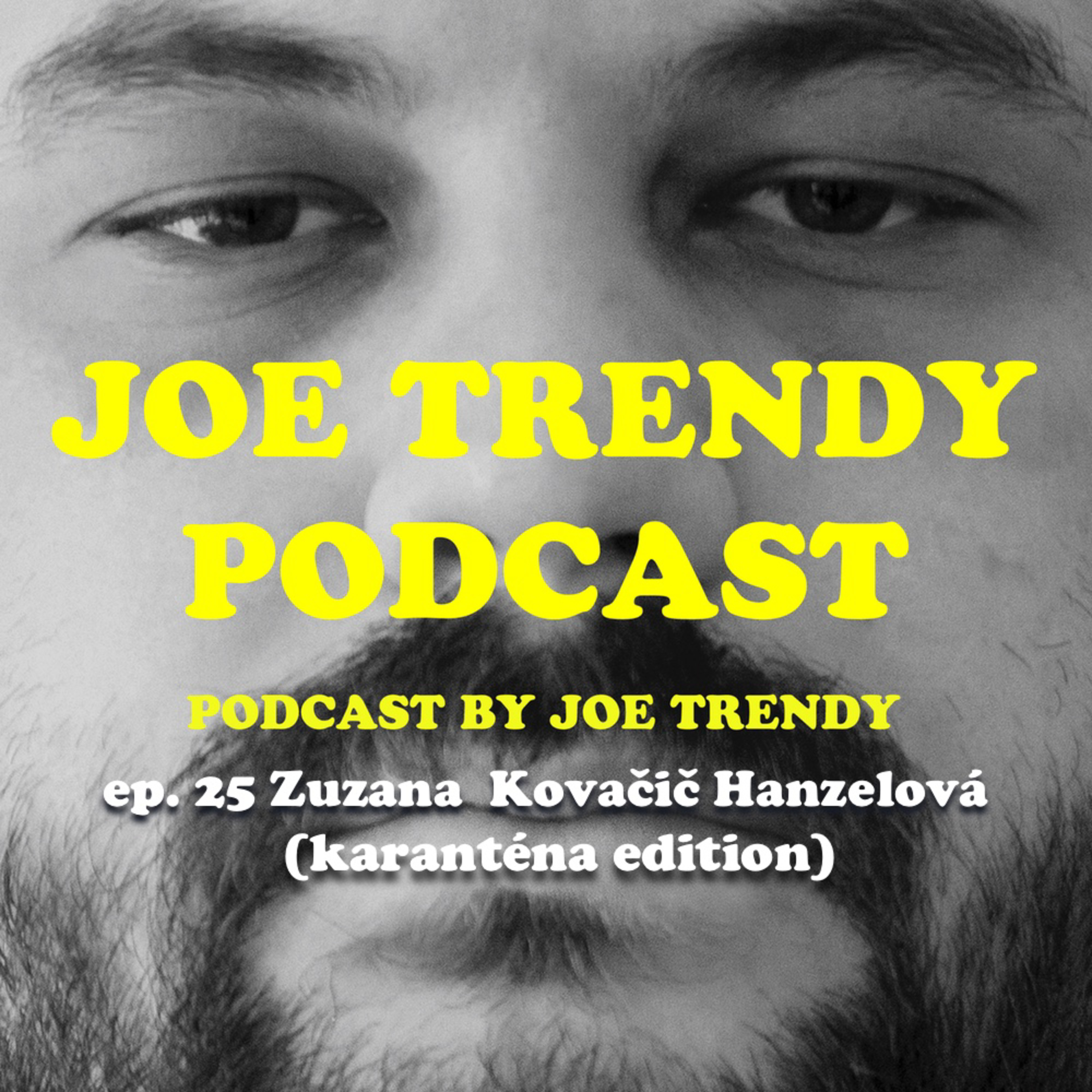 Joe Trendy podcast ep. 25 - Zuzana Kovačič Hanzelová (karanténa edition) episode artwork