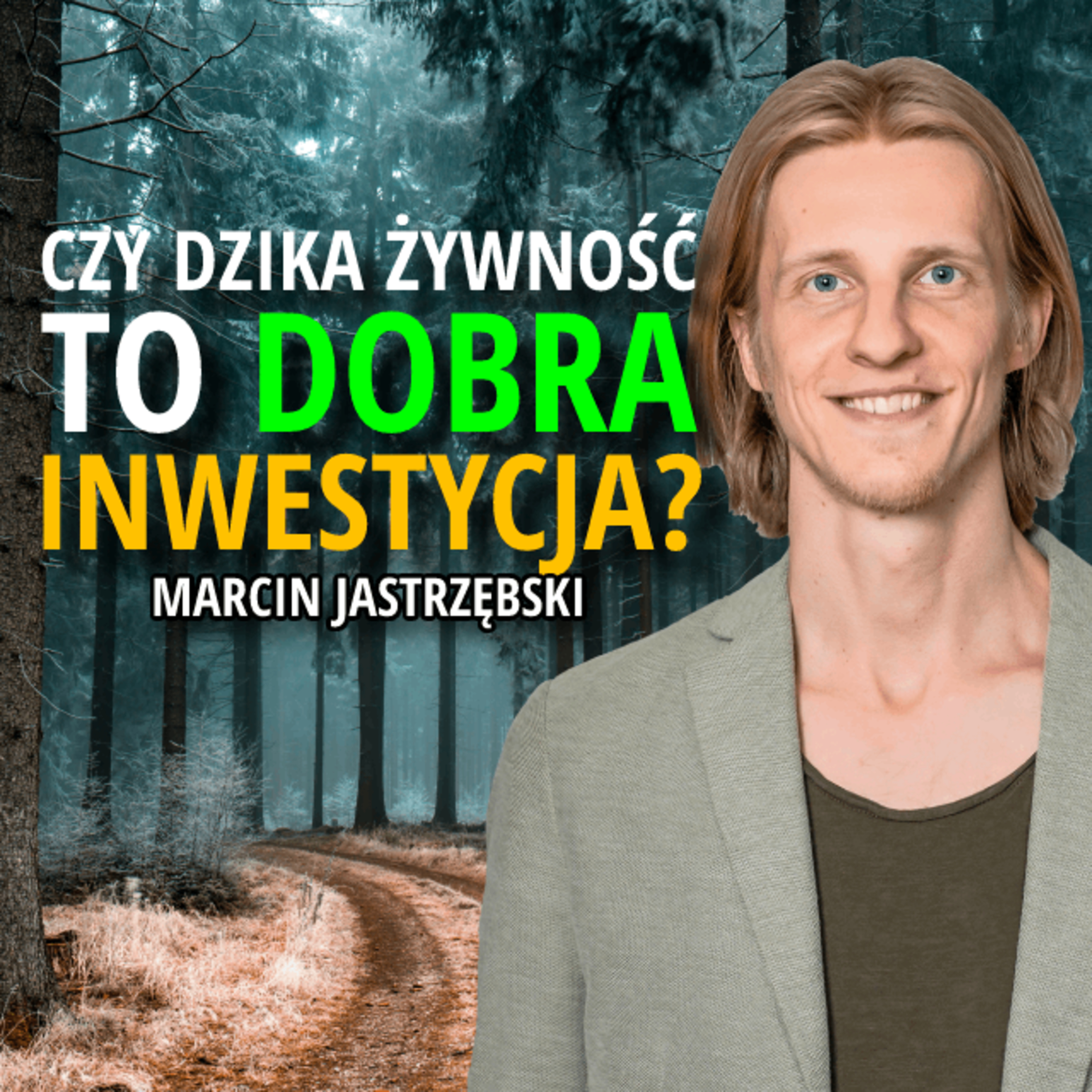 Czy DZIKA ŻYWNOŚĆ to recepta na KRYZYS żywnościowy? | Marcin Jastrzębski episode artwork