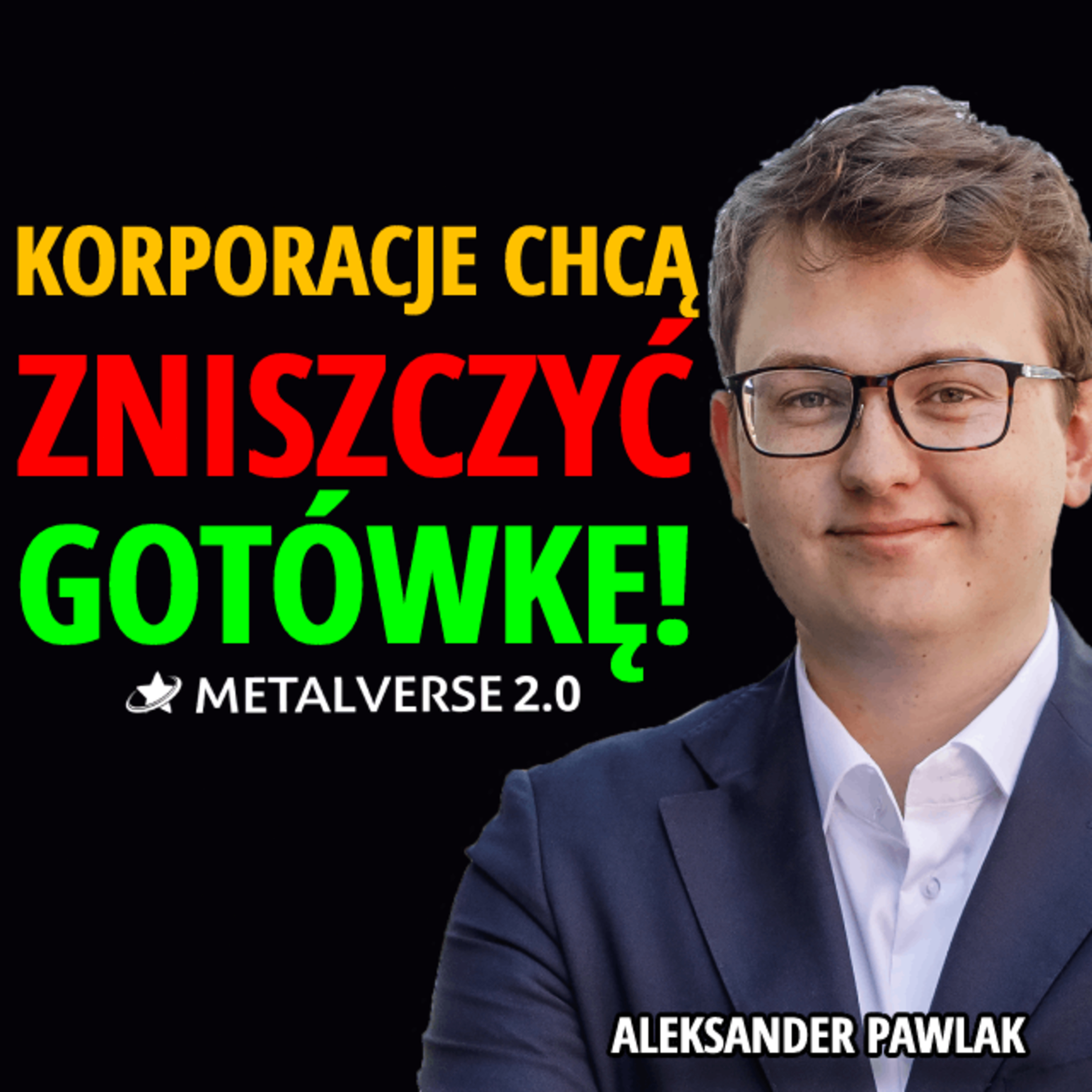 Jakie ZNACZENIE ma GOTÓWKA? Czy powinna ZNIKNĄĆ? | Aleksander Pawlak | METALVERSE 2.0  episode artwork