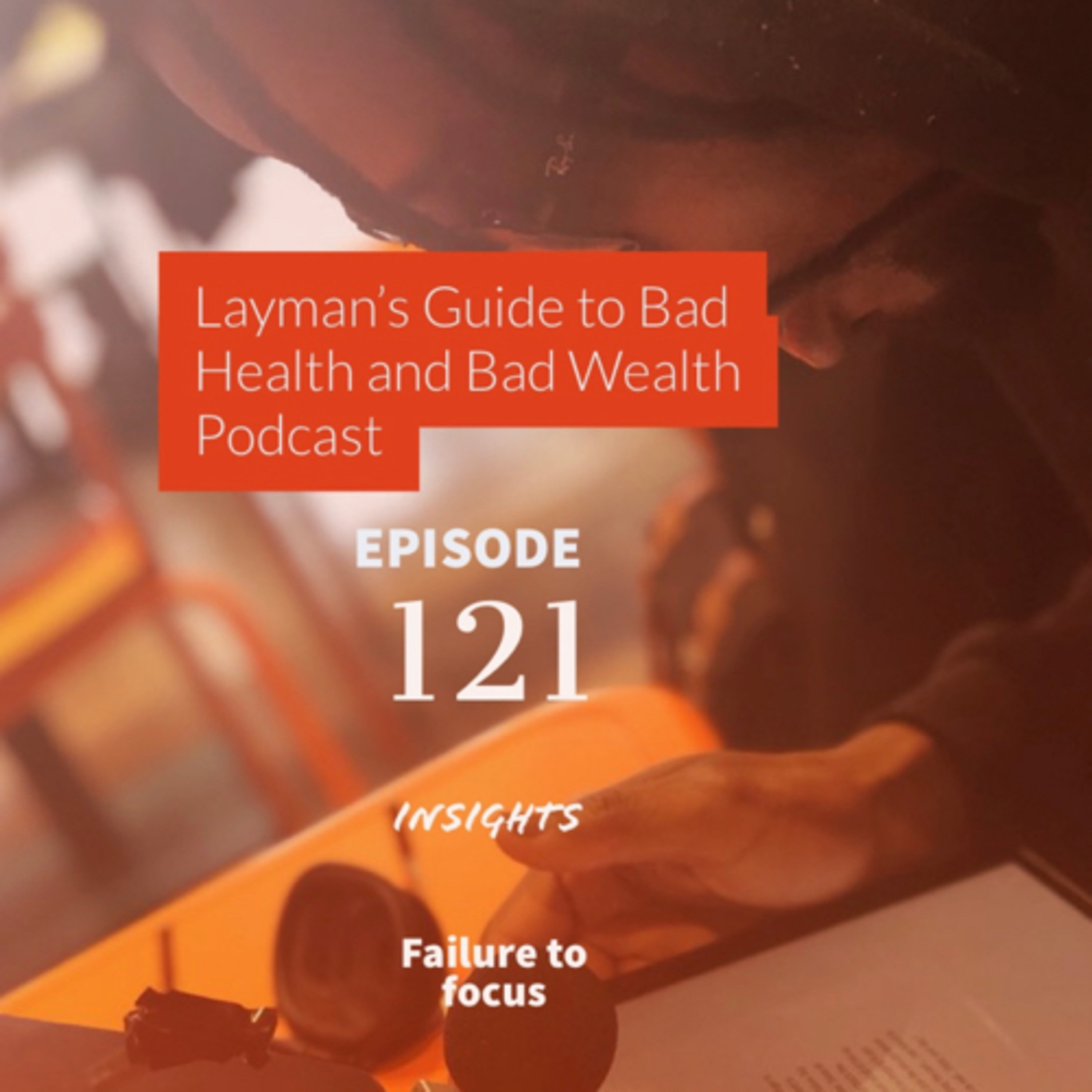 Ep 121: Insights to failure to focus