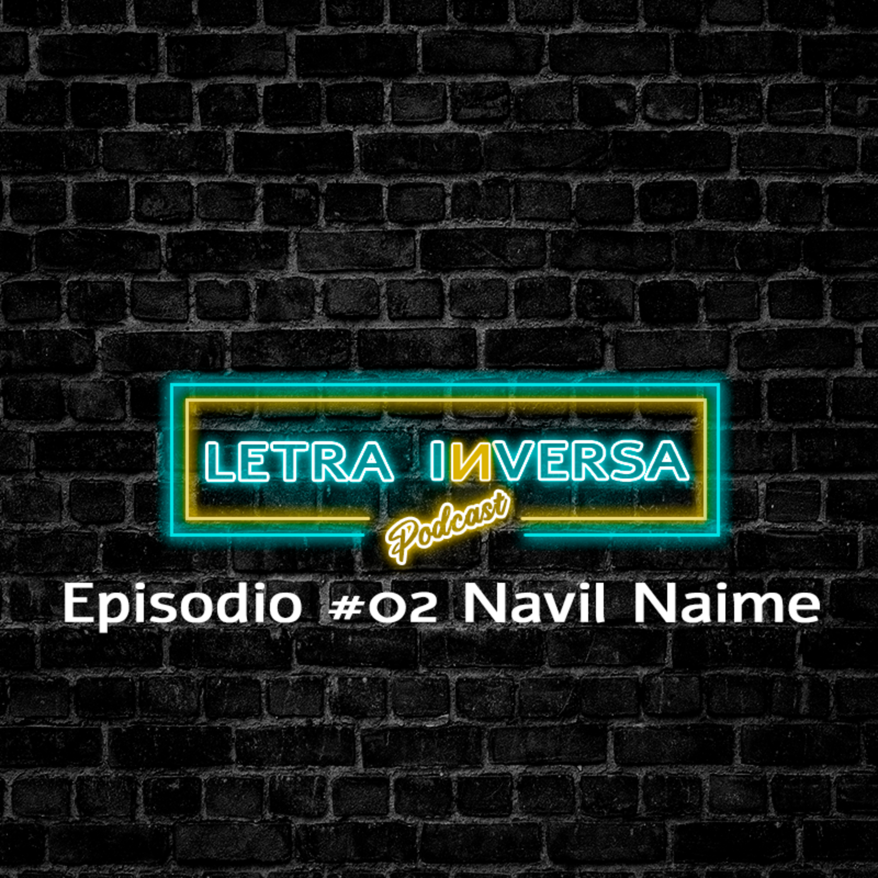 EPISODIO # 02 | LETRA INVERSA PODCAST | NAVIL JOSÉ NAIME YAJIE episode artwork